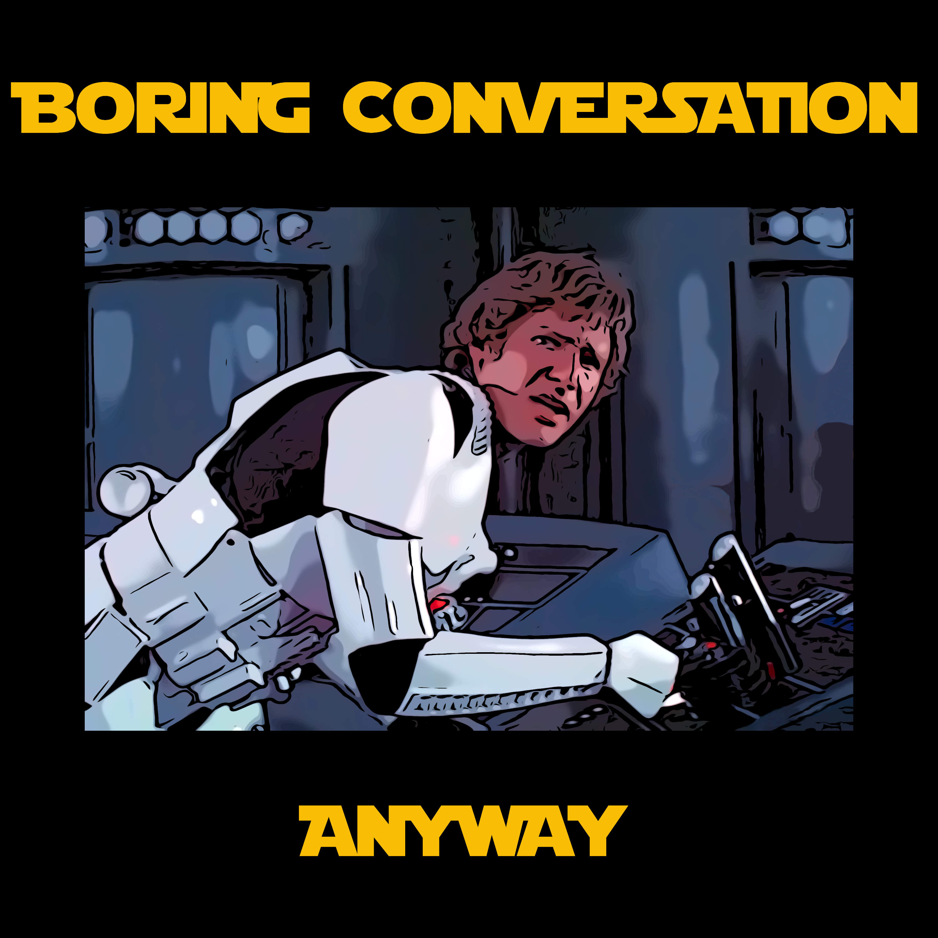 Boring Conversation Anyway - A Star Wars Podcast 