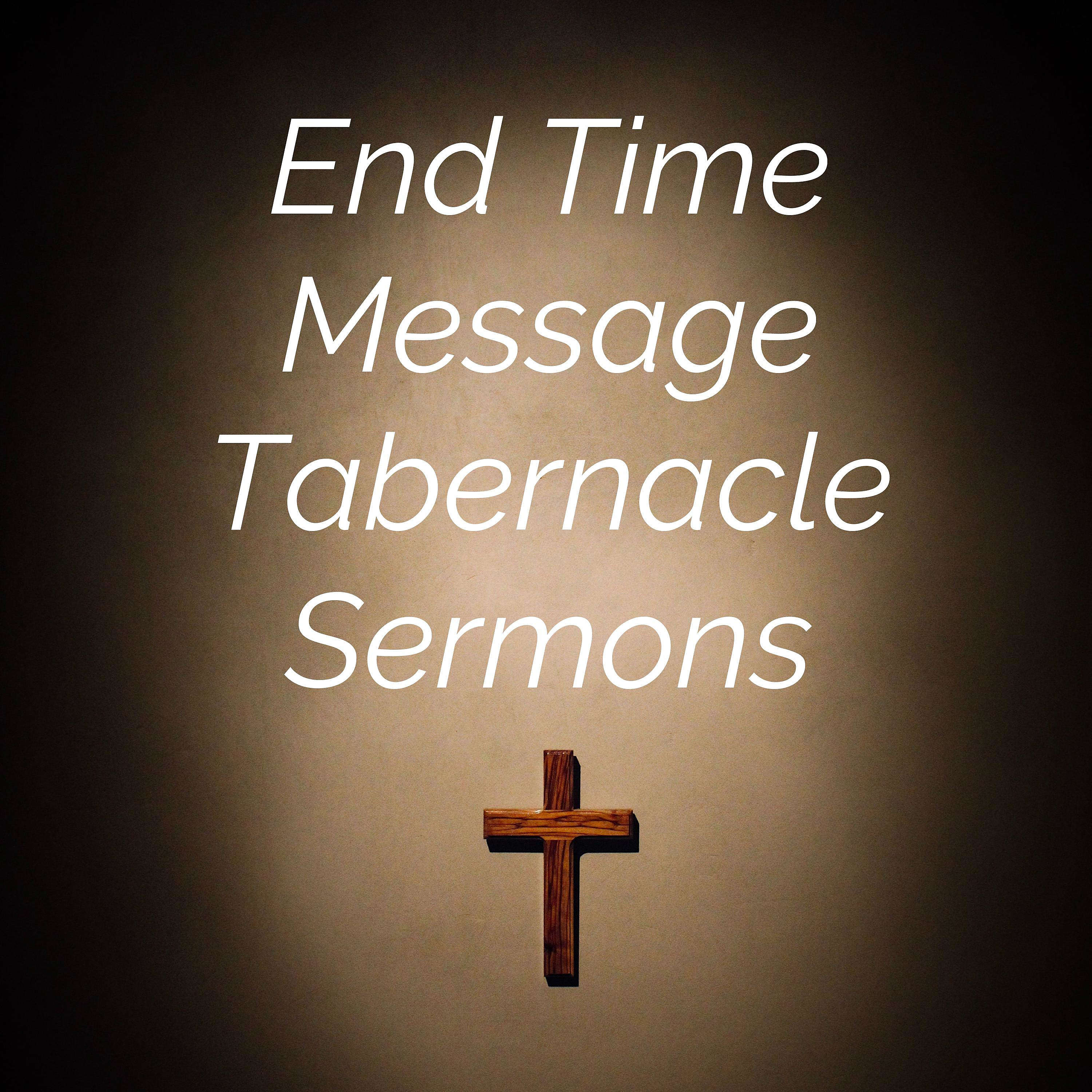 End Time Message Tabernacle Sermons 