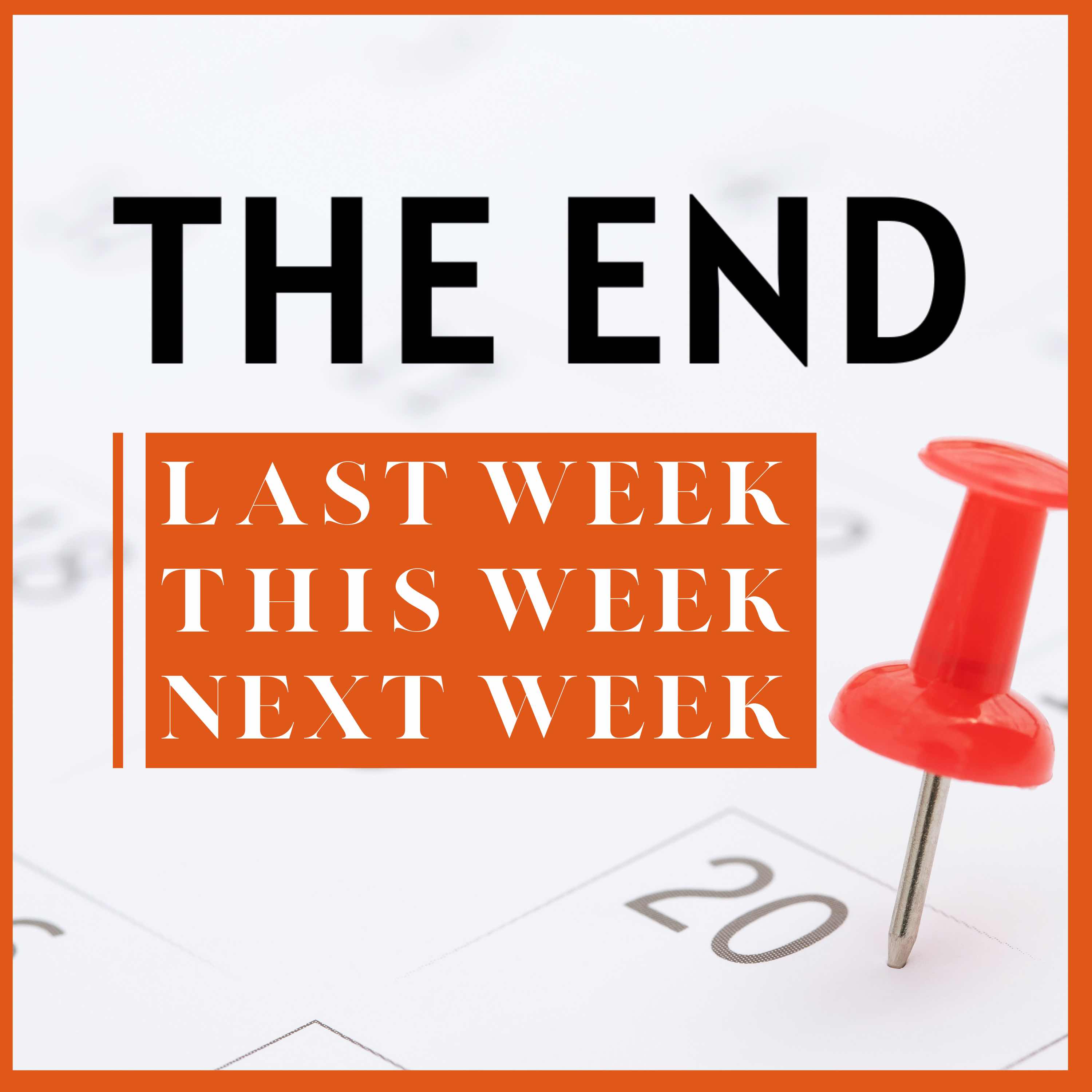 The End Last Week, This Week, and Next Week 