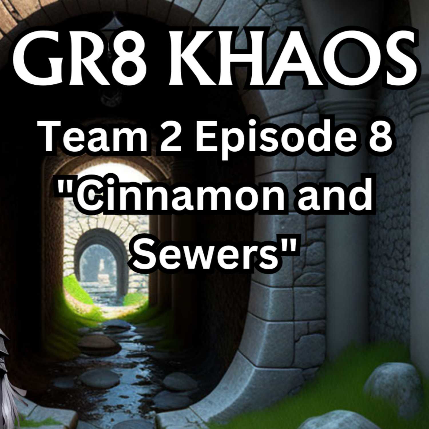 Gr8 Khaos T2E8 "Cinnamon and Sewers"