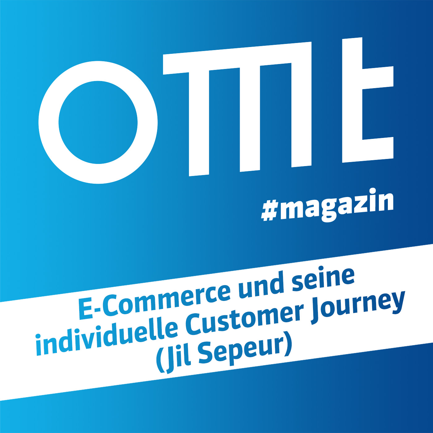 OMT Magazin #621 | E-Commerce und seine individuelle Customer Journey (Jil Sepeur)