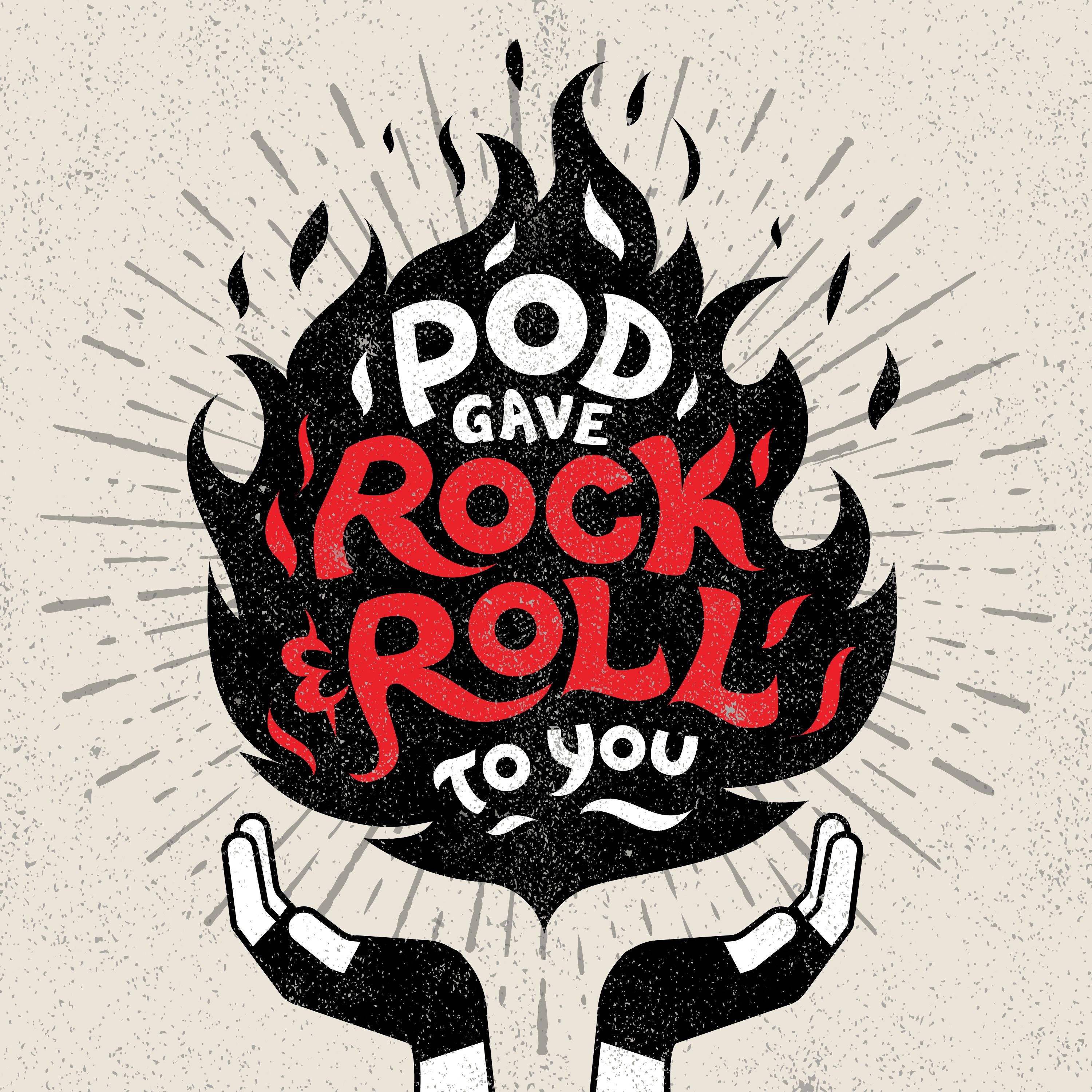 Pod Gave Rock'N Roll To You 