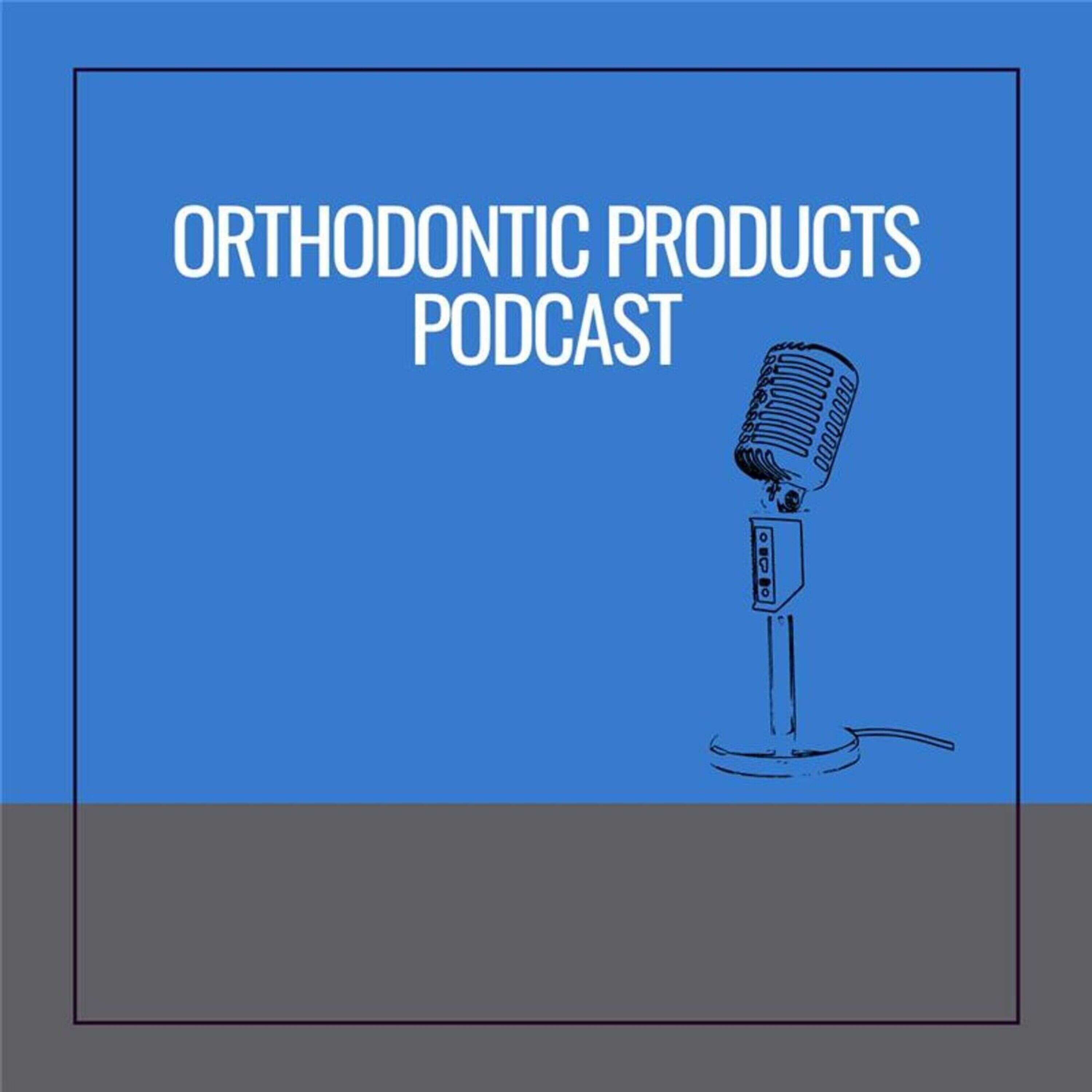 Orthodontic Products Podcast 