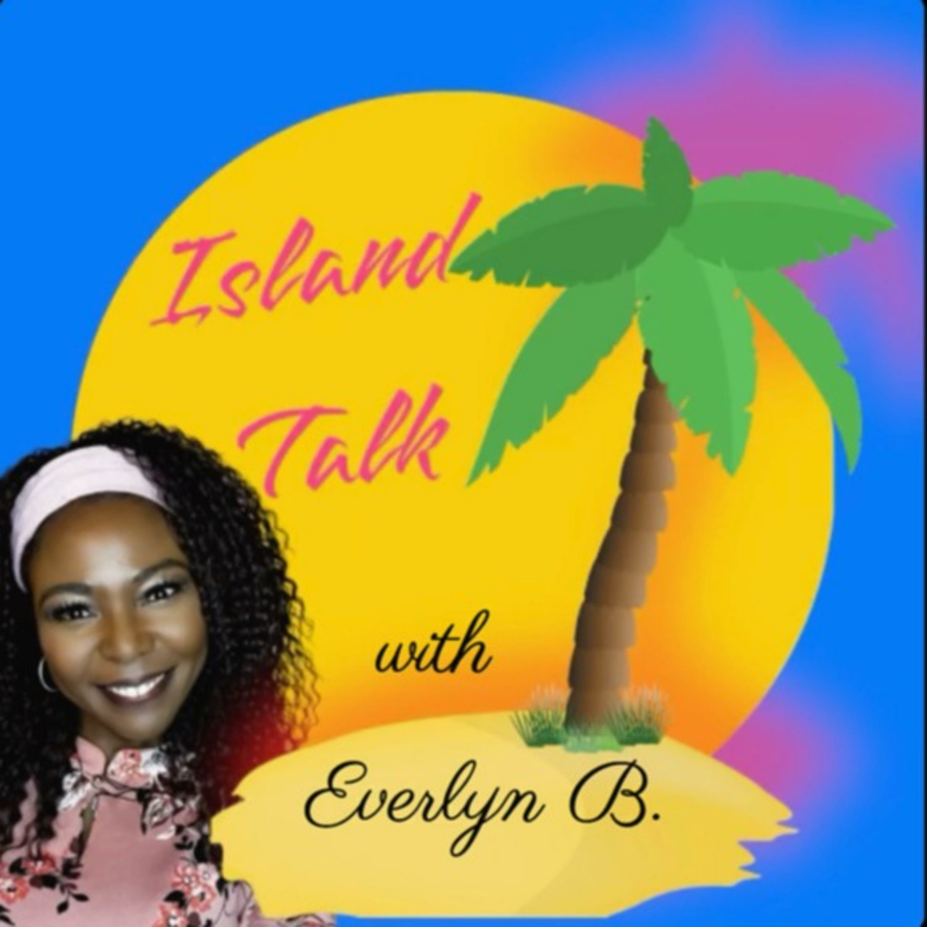 Island Talk with Everlyn B. 