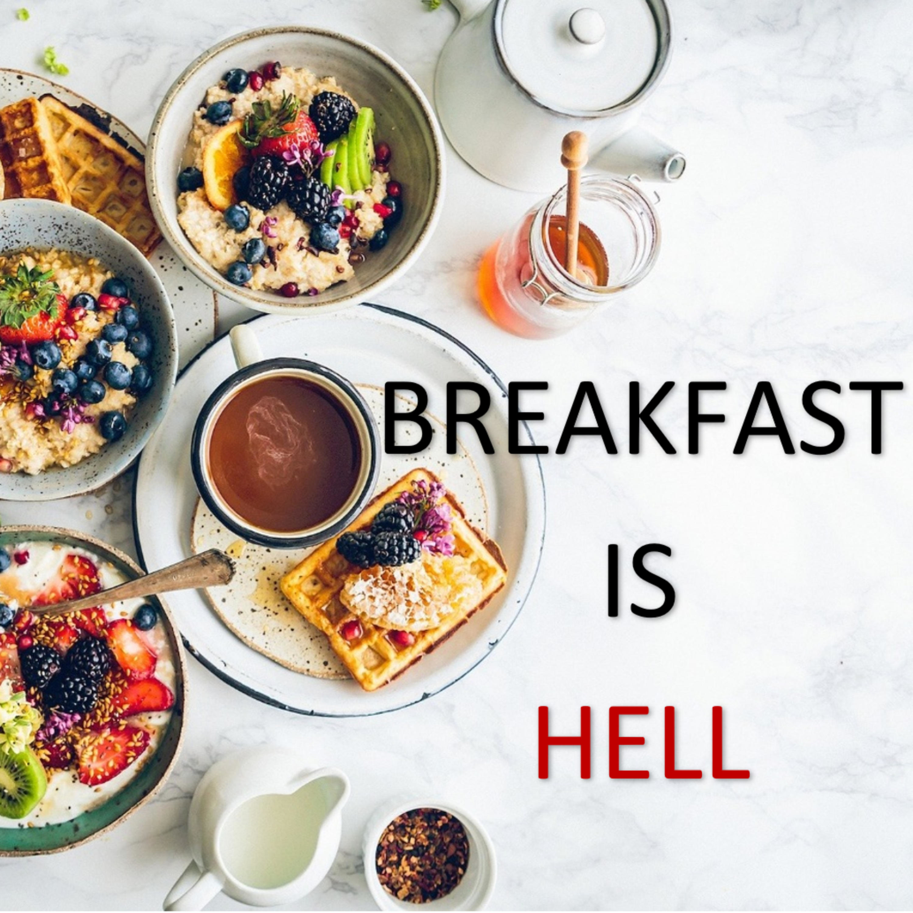 BREAKFAST IS HELL 