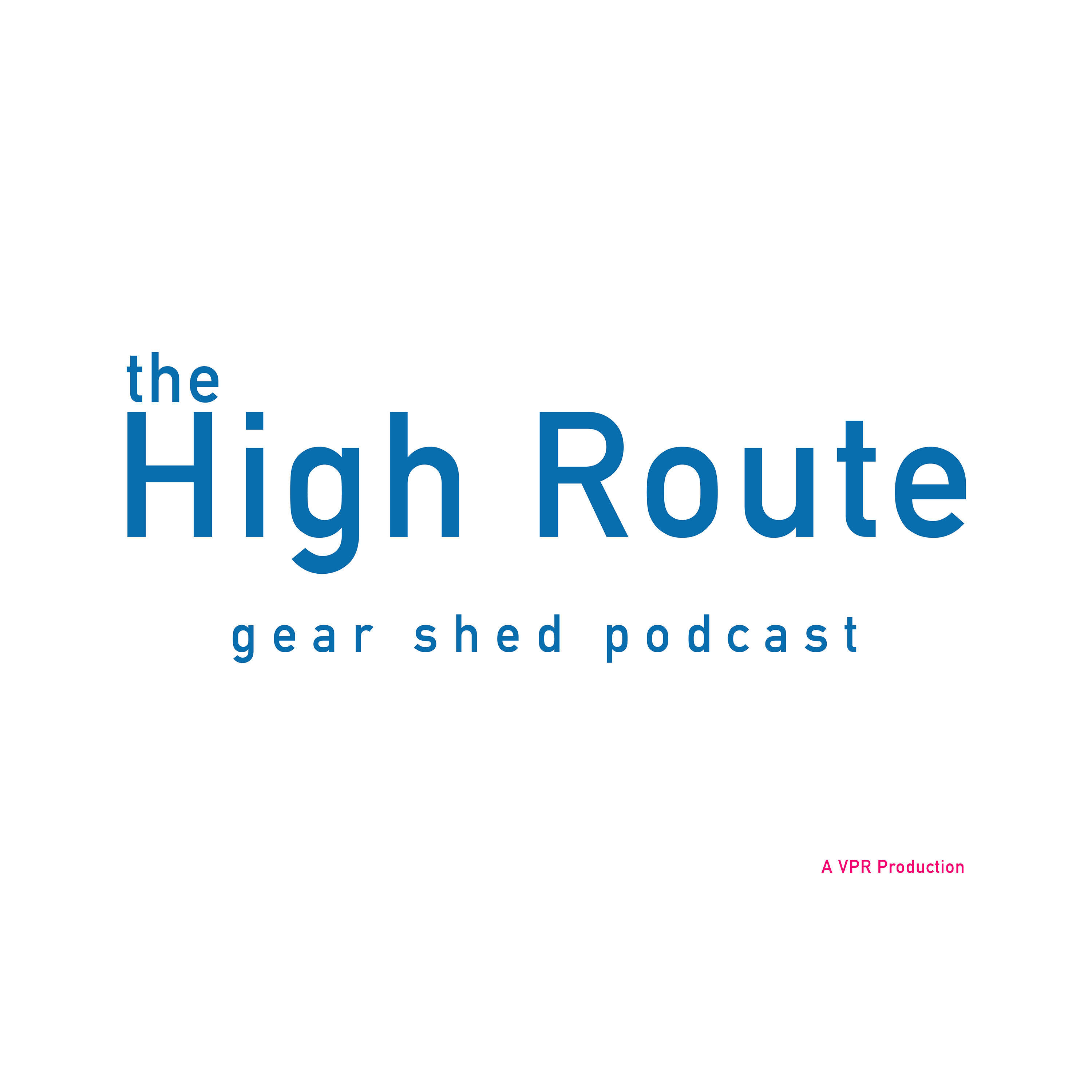 The High Route Gear Shed Podcast 