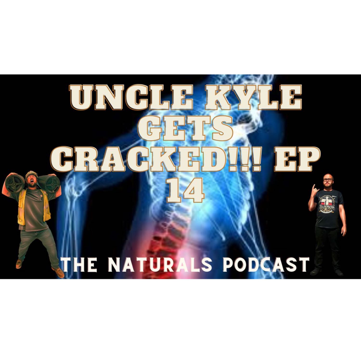 ⁣Uncle Kyle gets CRACKED! The Naturals Podcast EP 14