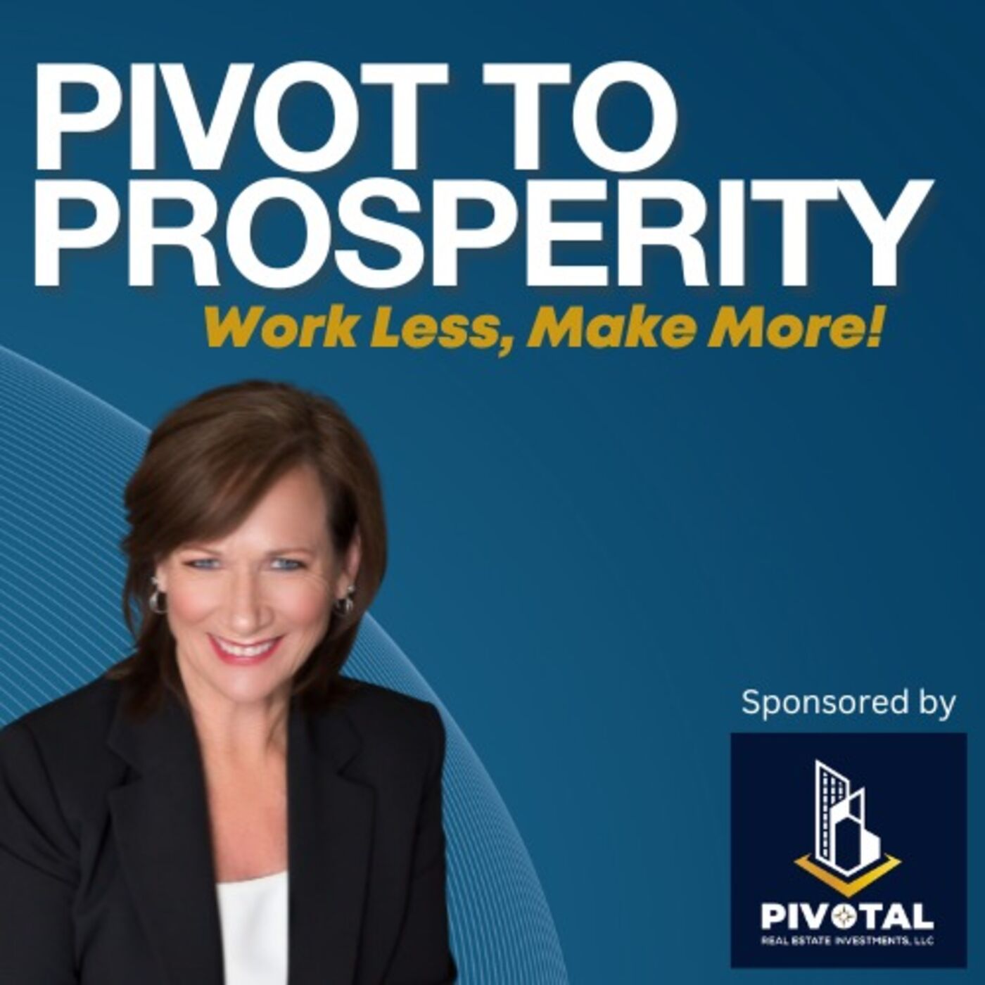 Pivot To Prosperity: Work Less... Make More! 