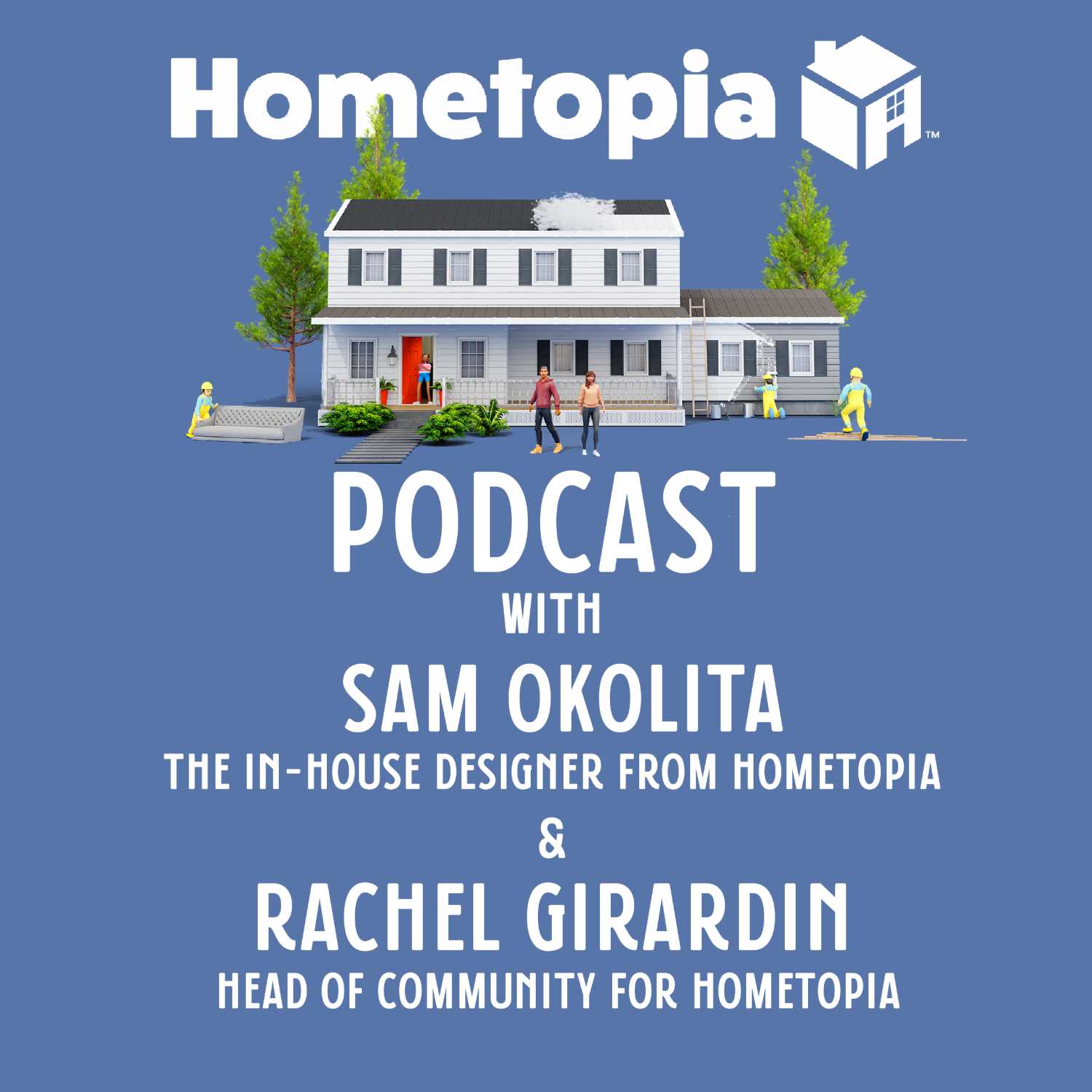 Hometopia Podcast with Special Guests: Sam Okolita The In-House Designer From Hometopia & Rachel Girardin  Head of Community for Hometopia