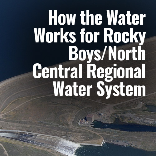 How the Water Works-Rocky Boys/North Central Reg Water System