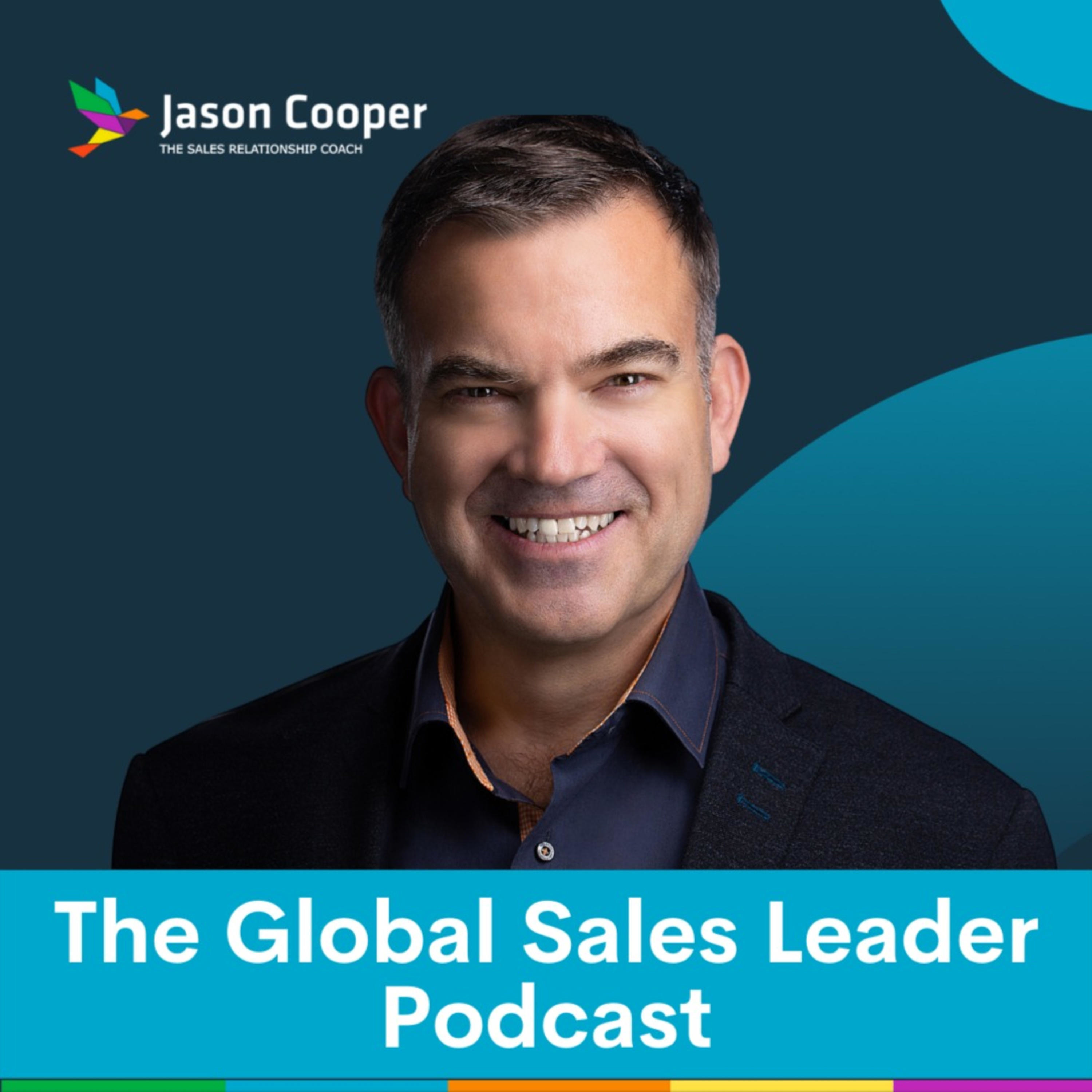 The Global Sales Leader podcast hosted by - Jasoncooper.io, The Sales Relationship Coach 