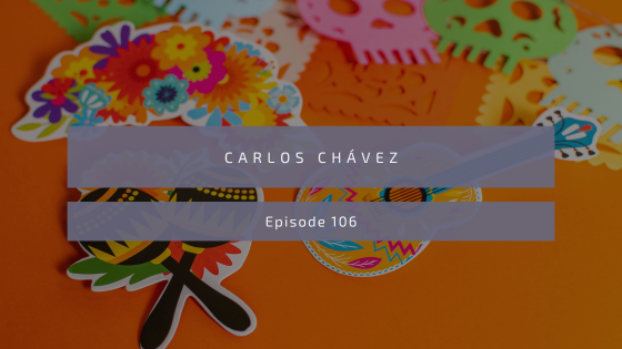 ⁣Episode 106: Carlos Chávez