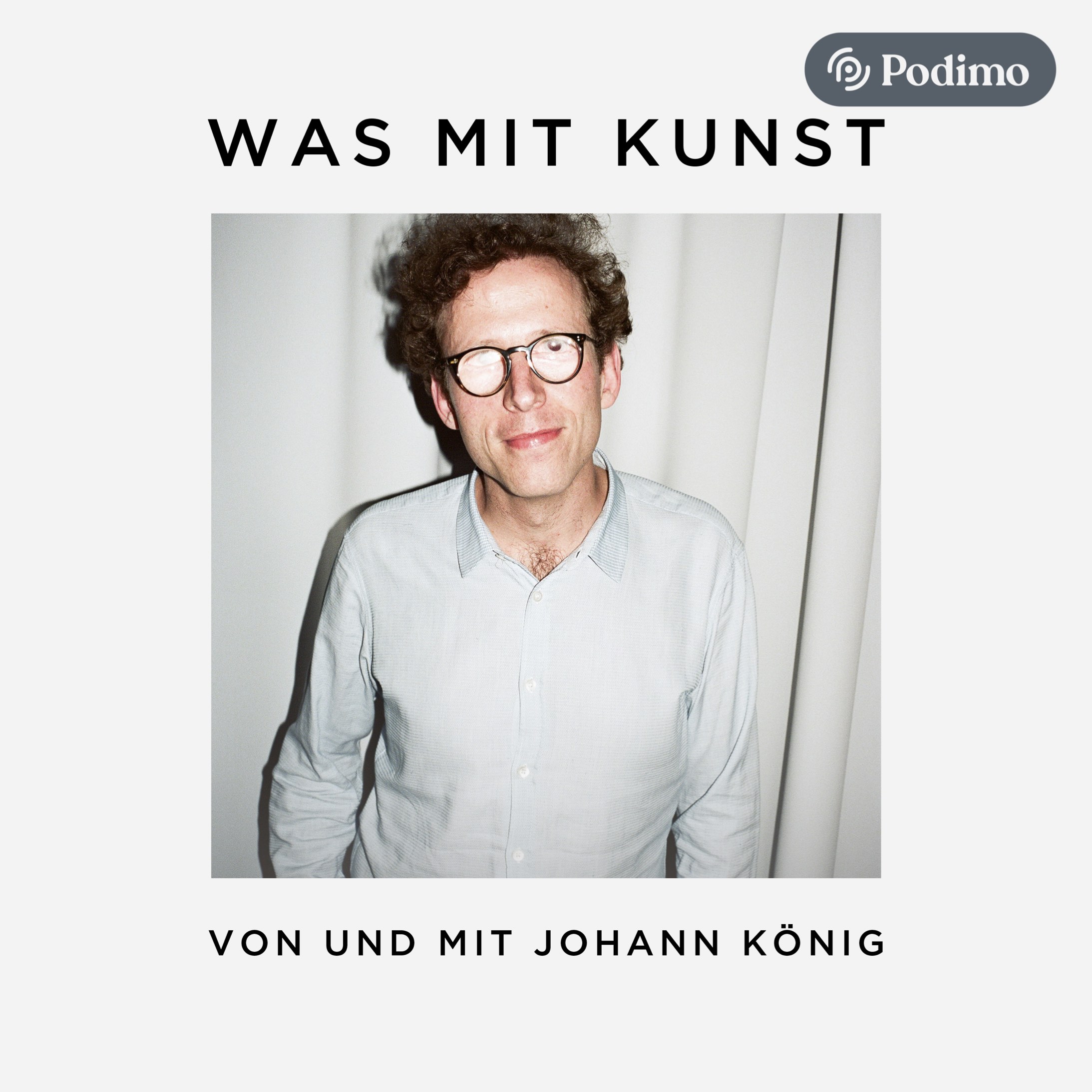 Was mit Kunst - Ein Podcast von und mit Johann König | Podimo 