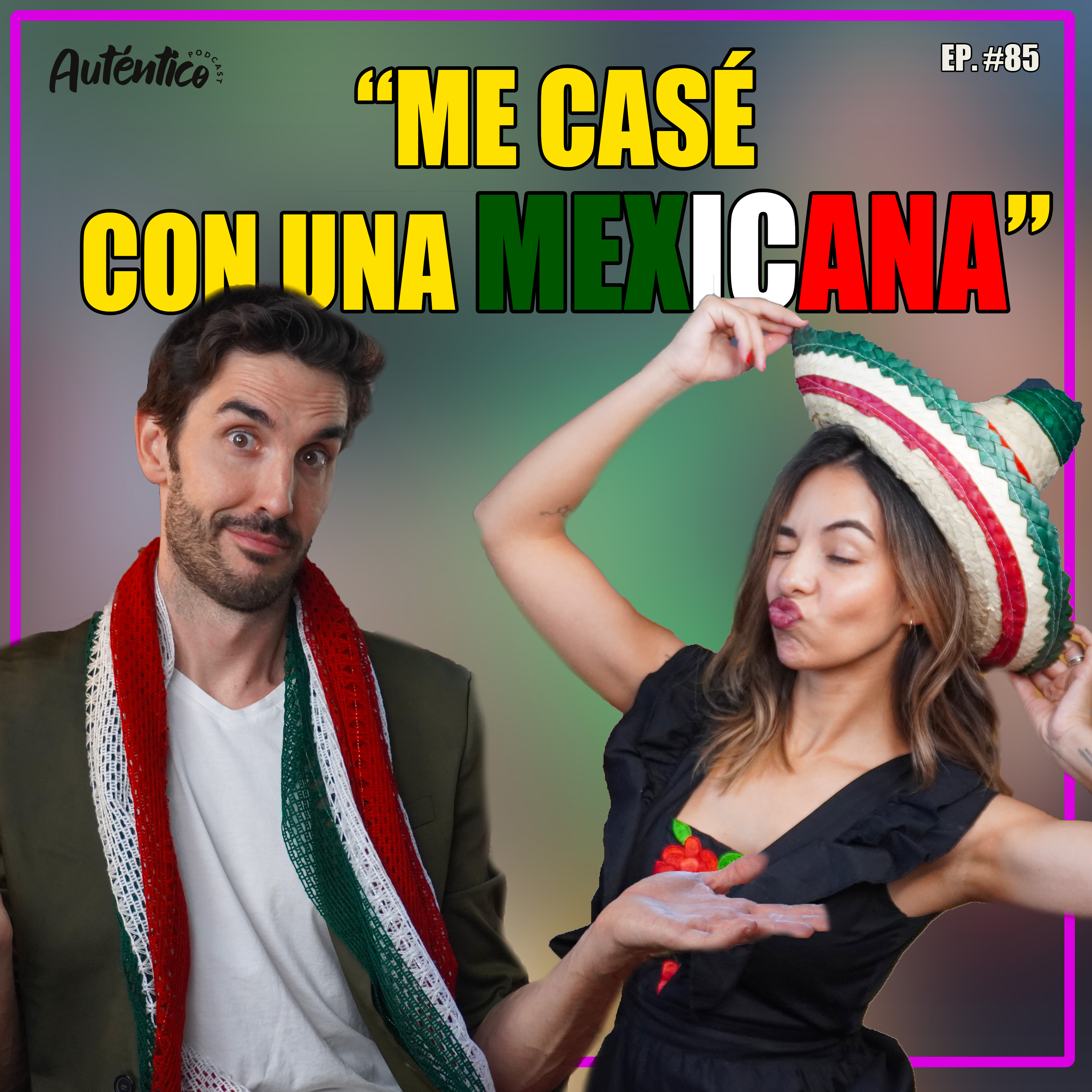 Me casé con una MEXICANA 🇲🇽 | Auténtica #85