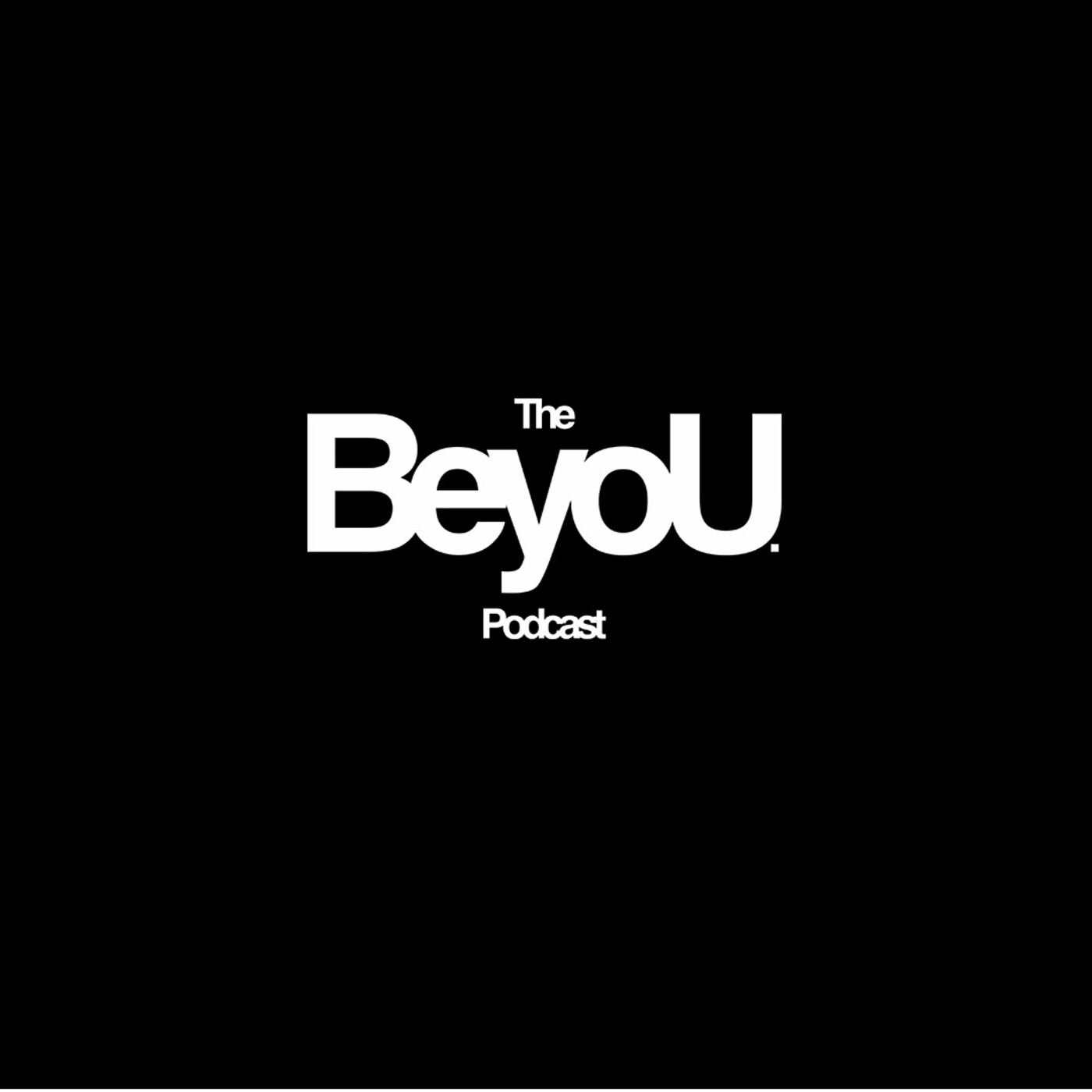 The BeyoU. Podcast 