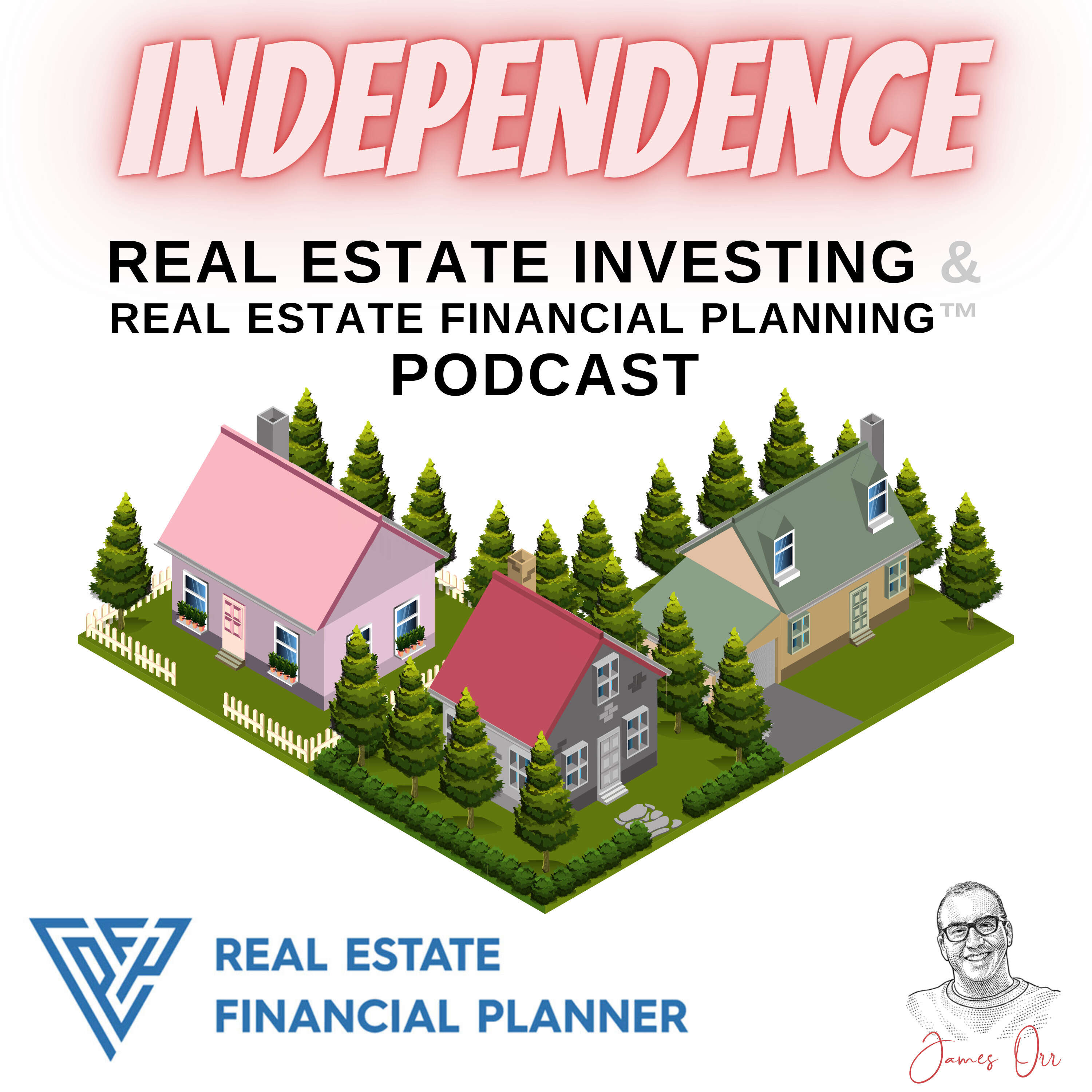 Independence Real Estate Investing & Real Estate Financial Planning™ Podcast 