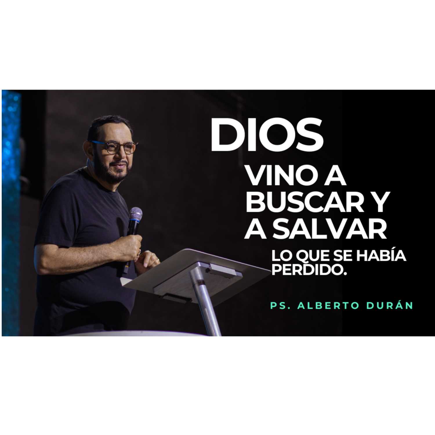 Dios Vino A Buscar Y A Salvar Lo Que Se Había Perdido - Ps. Alberto Durán