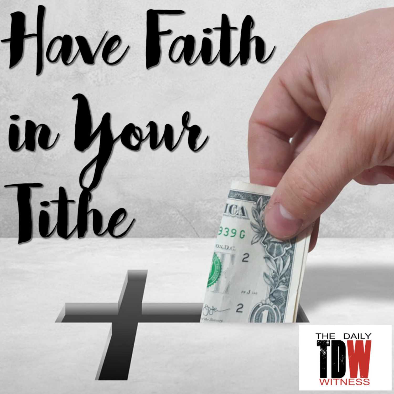 Have Faith in Your Tithe - The Power of the Physical Tithe - Part 1