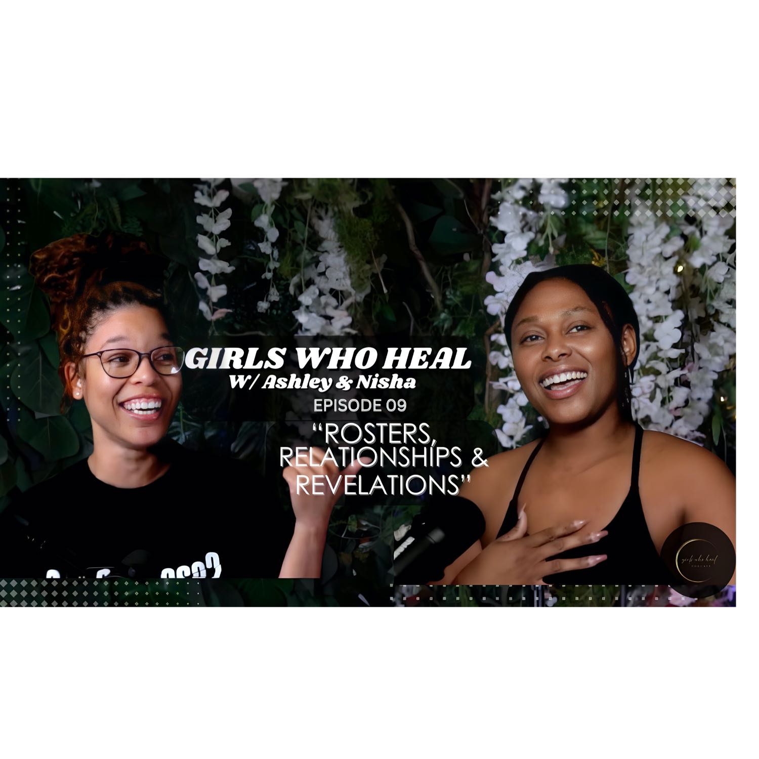 Girls Who Heal Ep. 9 "Rosters, Relationships, & Revelations" with Ashley & Nisha