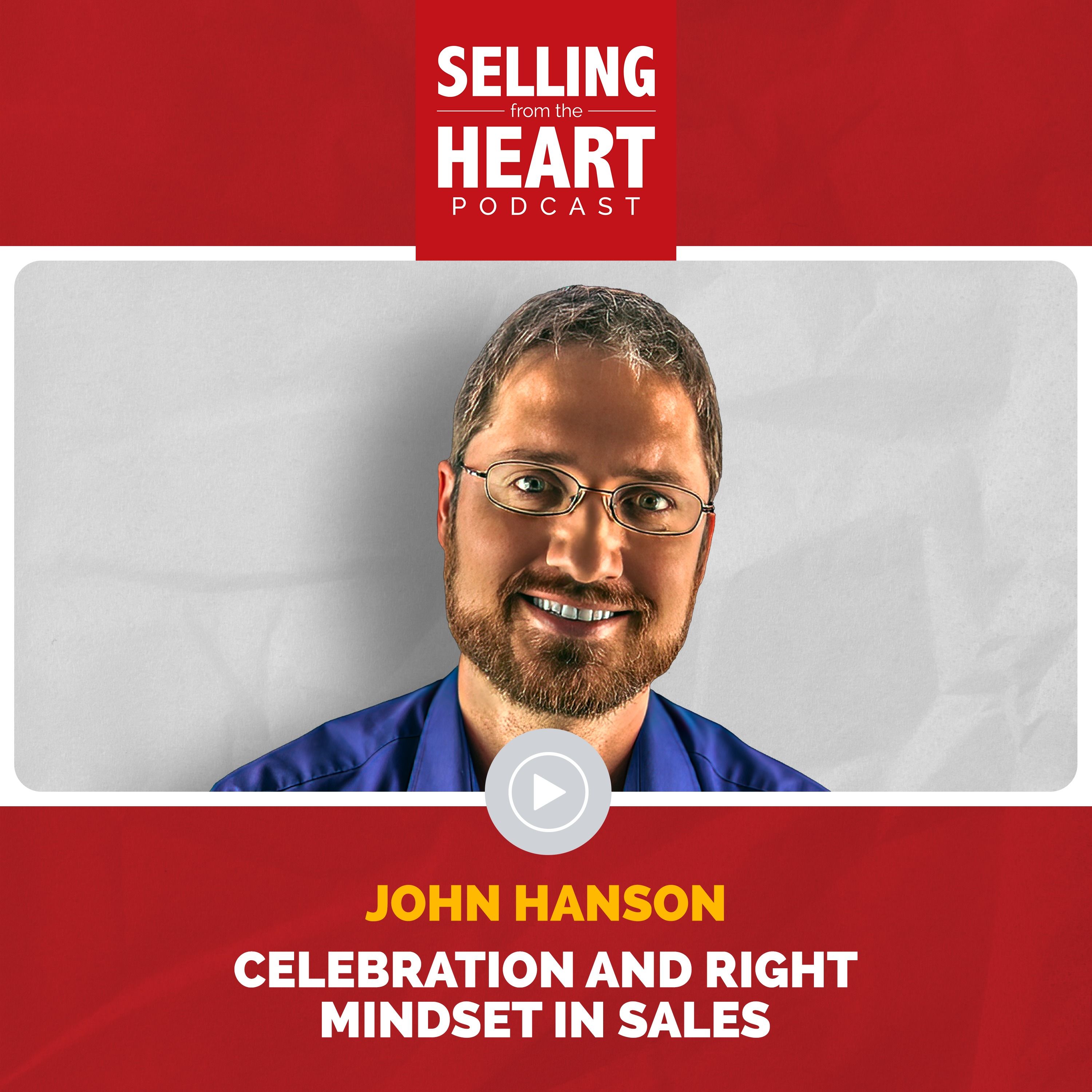 John Hanson - Celebration and Right Mindset in Sales