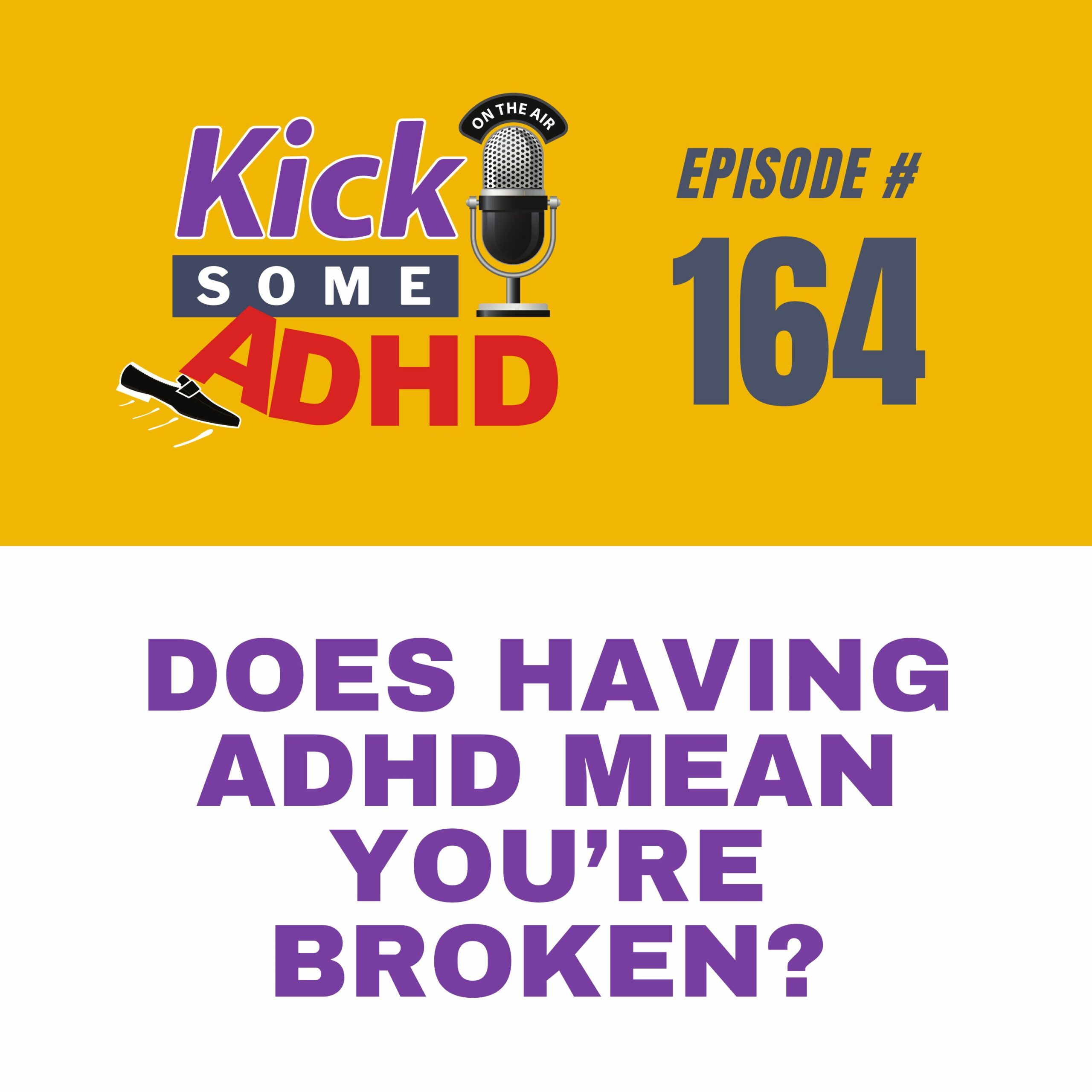 #164 Does Having ADHD Mean You’re Broken?