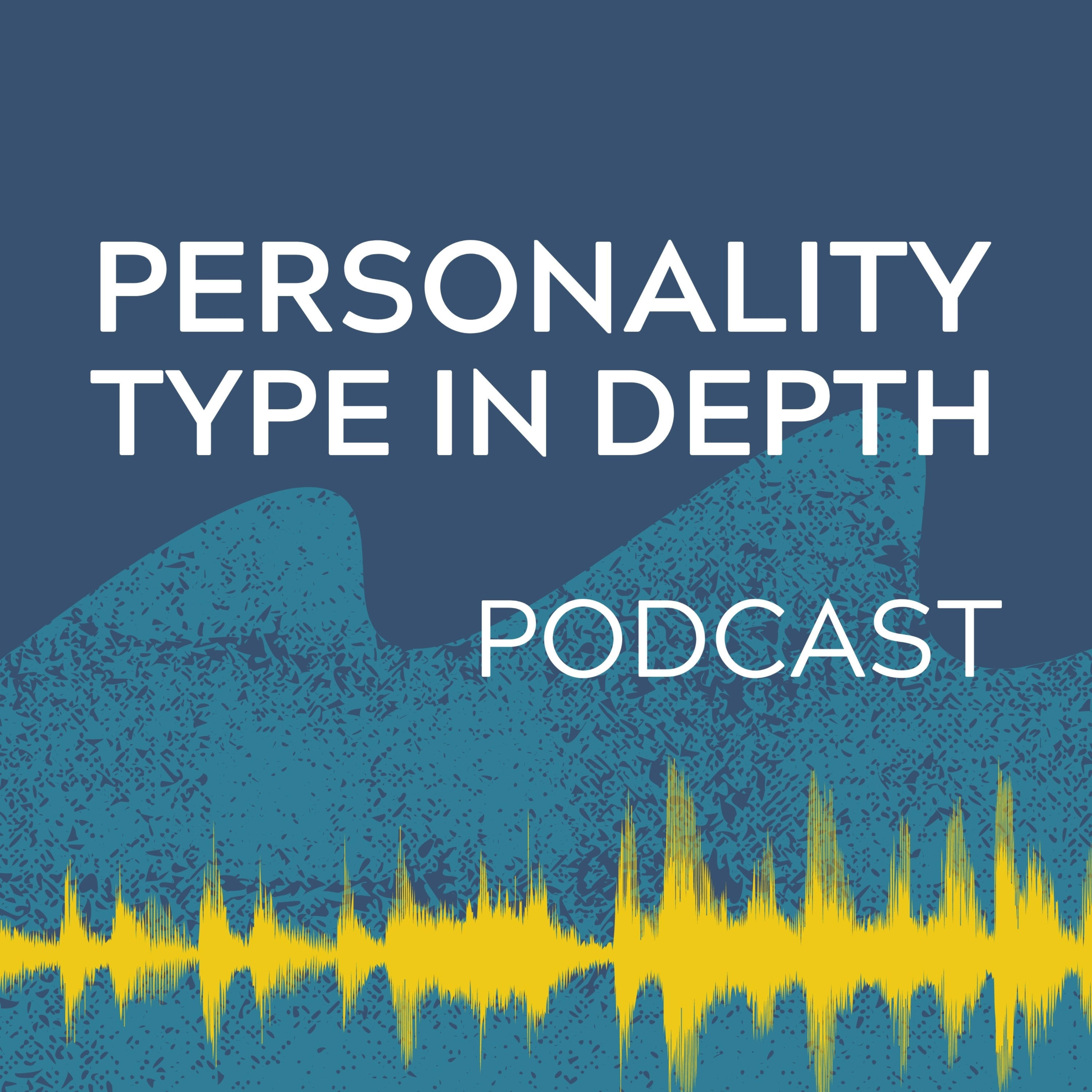 Personality Type in Depth Podcast 