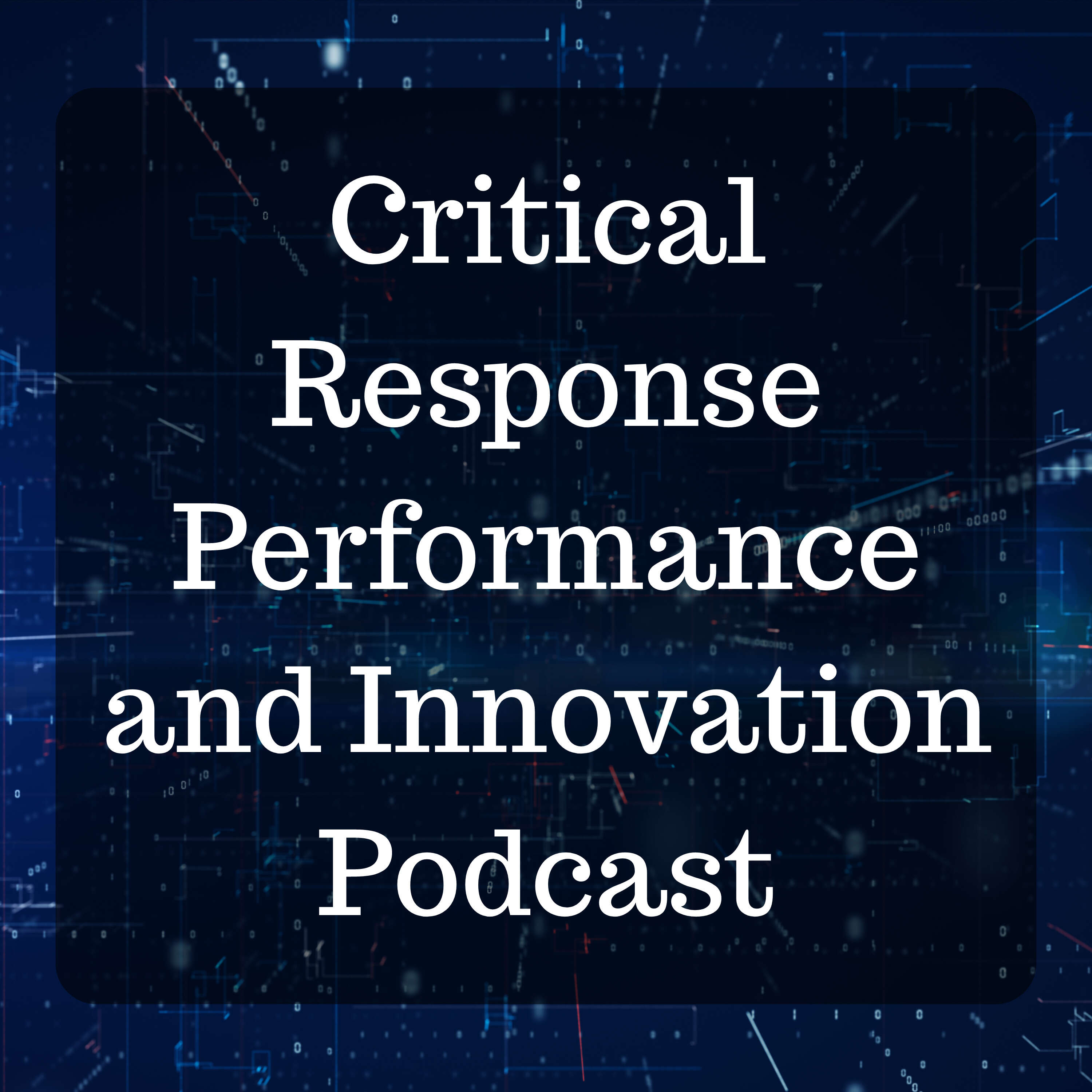 Critical Response Performance and Innovation Podcast 