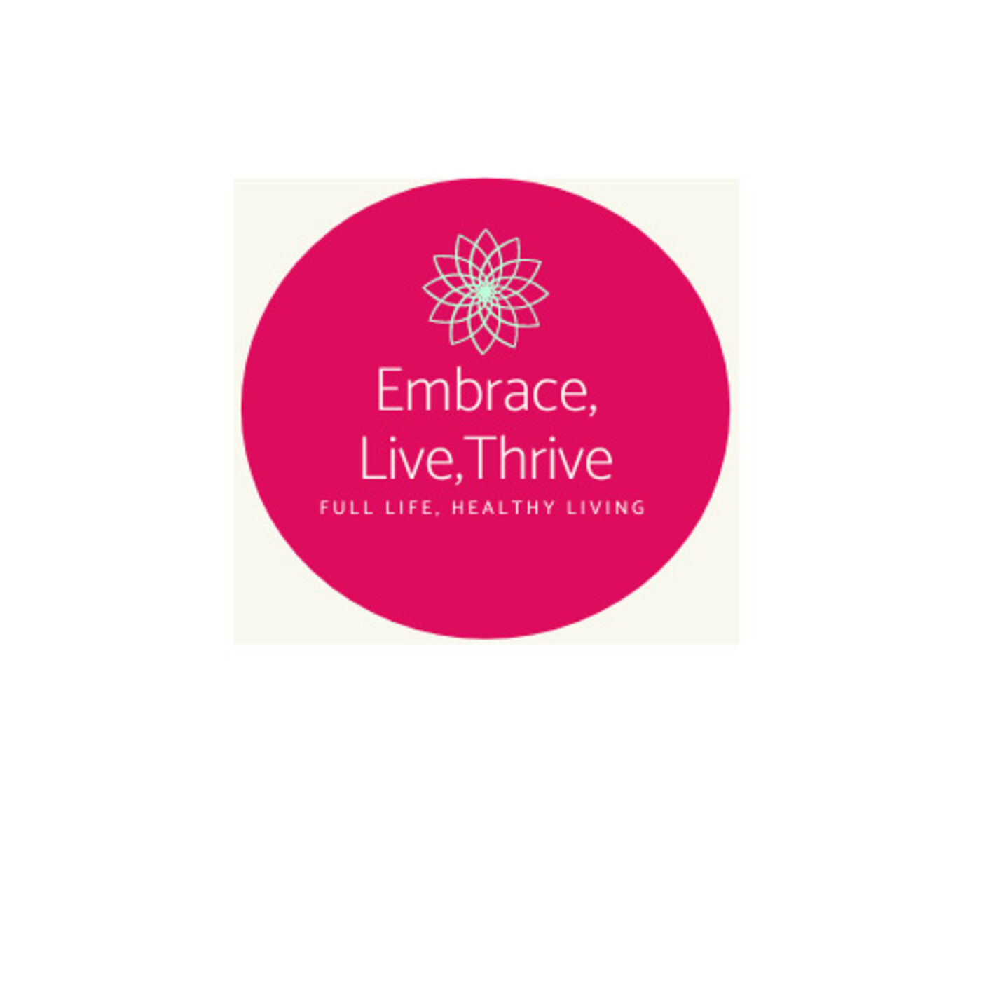 Embrace. Live. Thrive. 