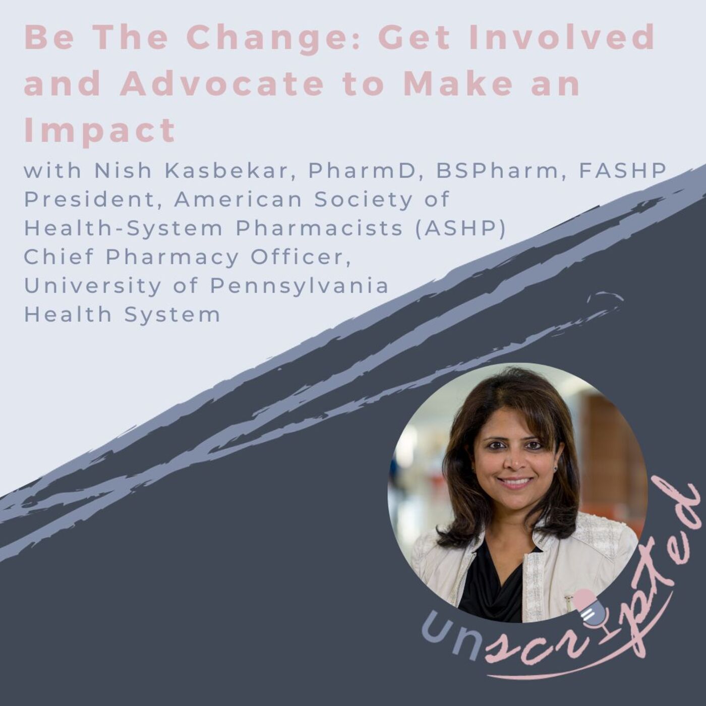 ⁣57. Nish Kasbekar, PharmD, BSPharm, FASHP - ASHP President, Be The Change: Get Involved and Advocate to Make an Impact