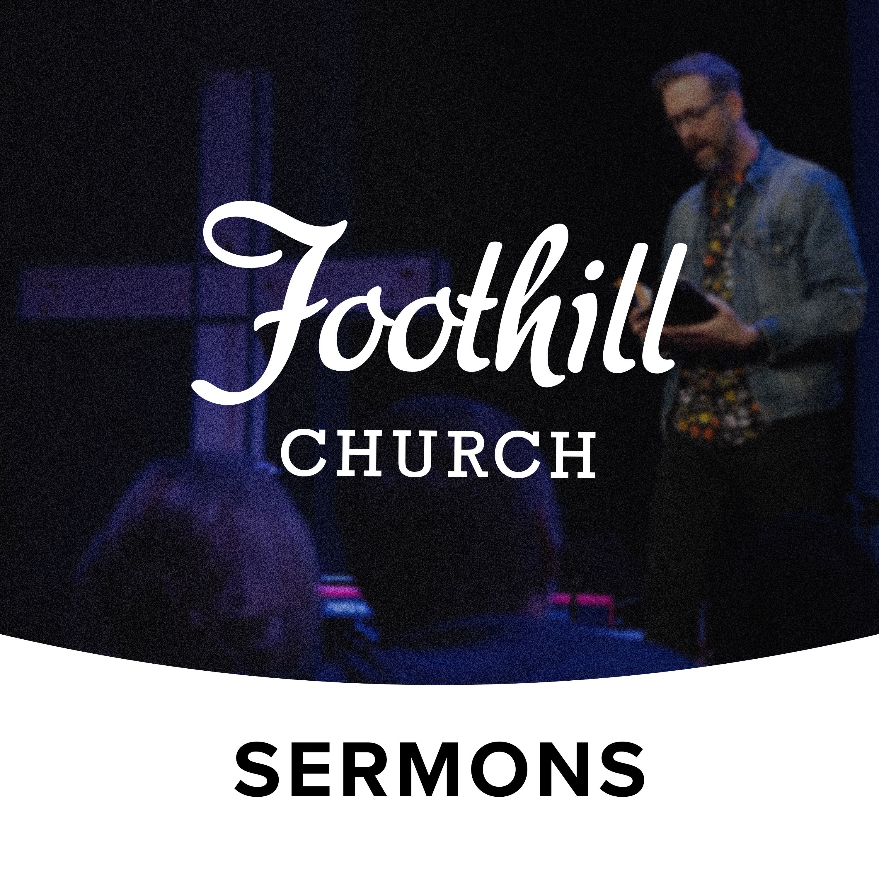 Foothill Church Sermons 