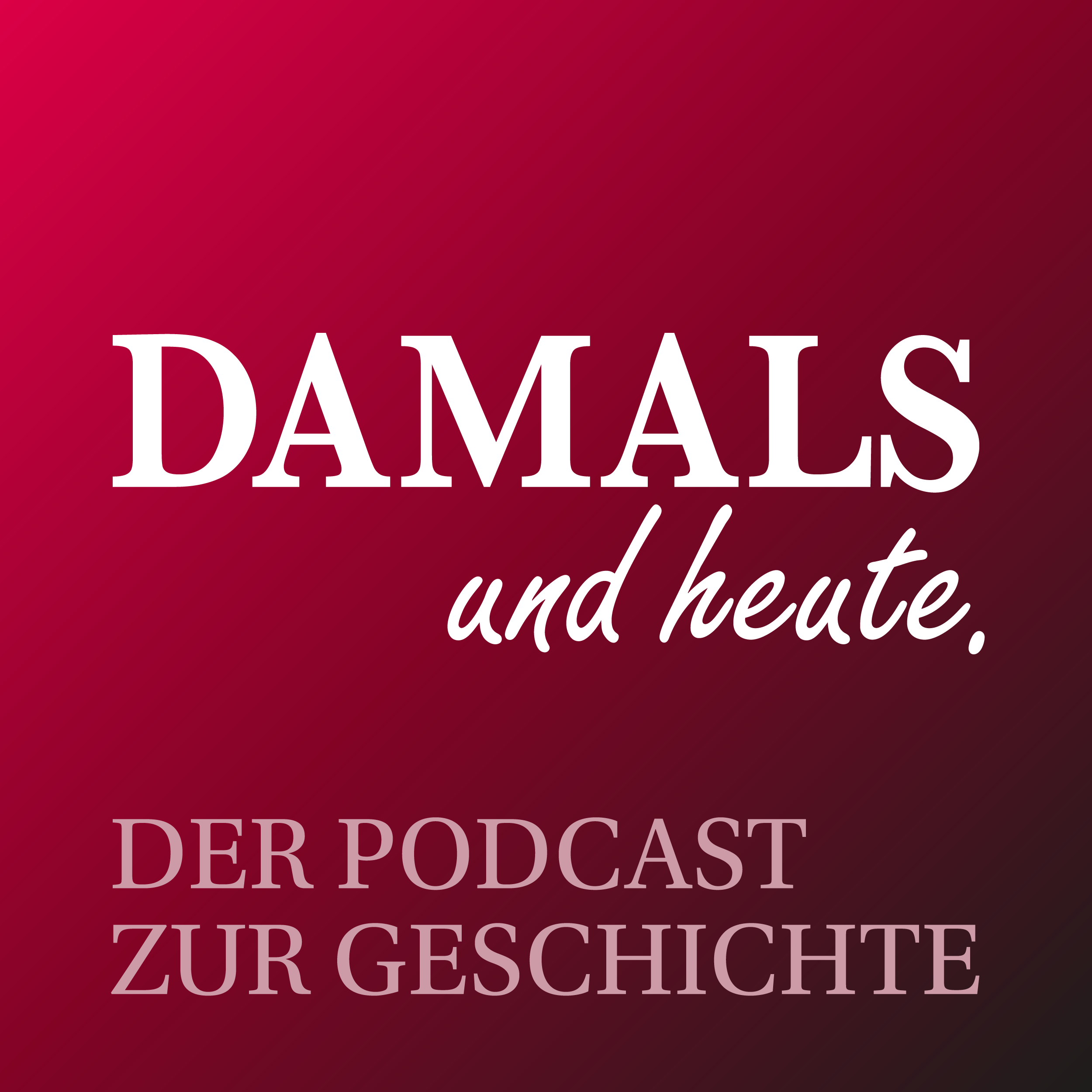 DAMALS und heute - Der Podcast zur Geschichte 