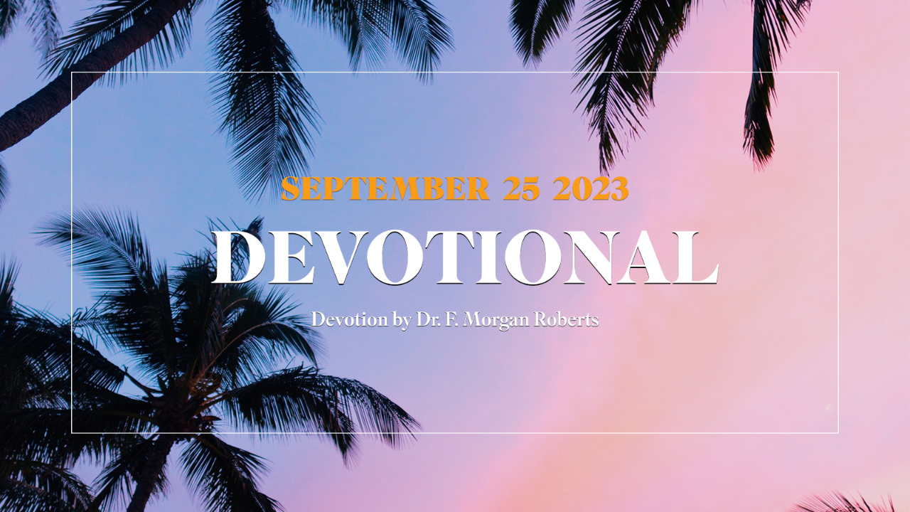 ⁣Devotion for September 25, 2023 with Dr. F. Morgan Roberts