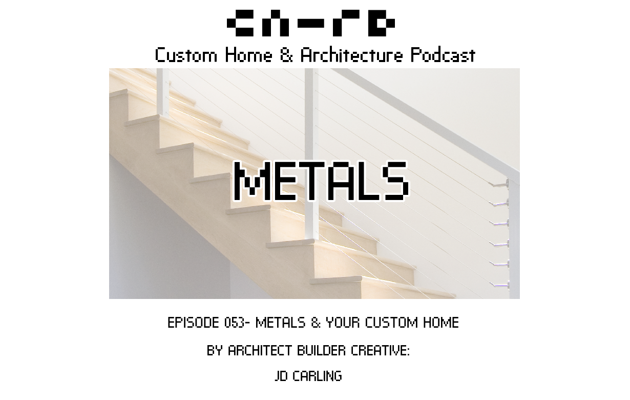 ⁣PODCAST EP 053 - METALS & Your Custom Home