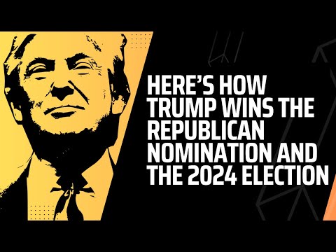 Here's How Trump Wins the Republican Nomination and the 2024 Election