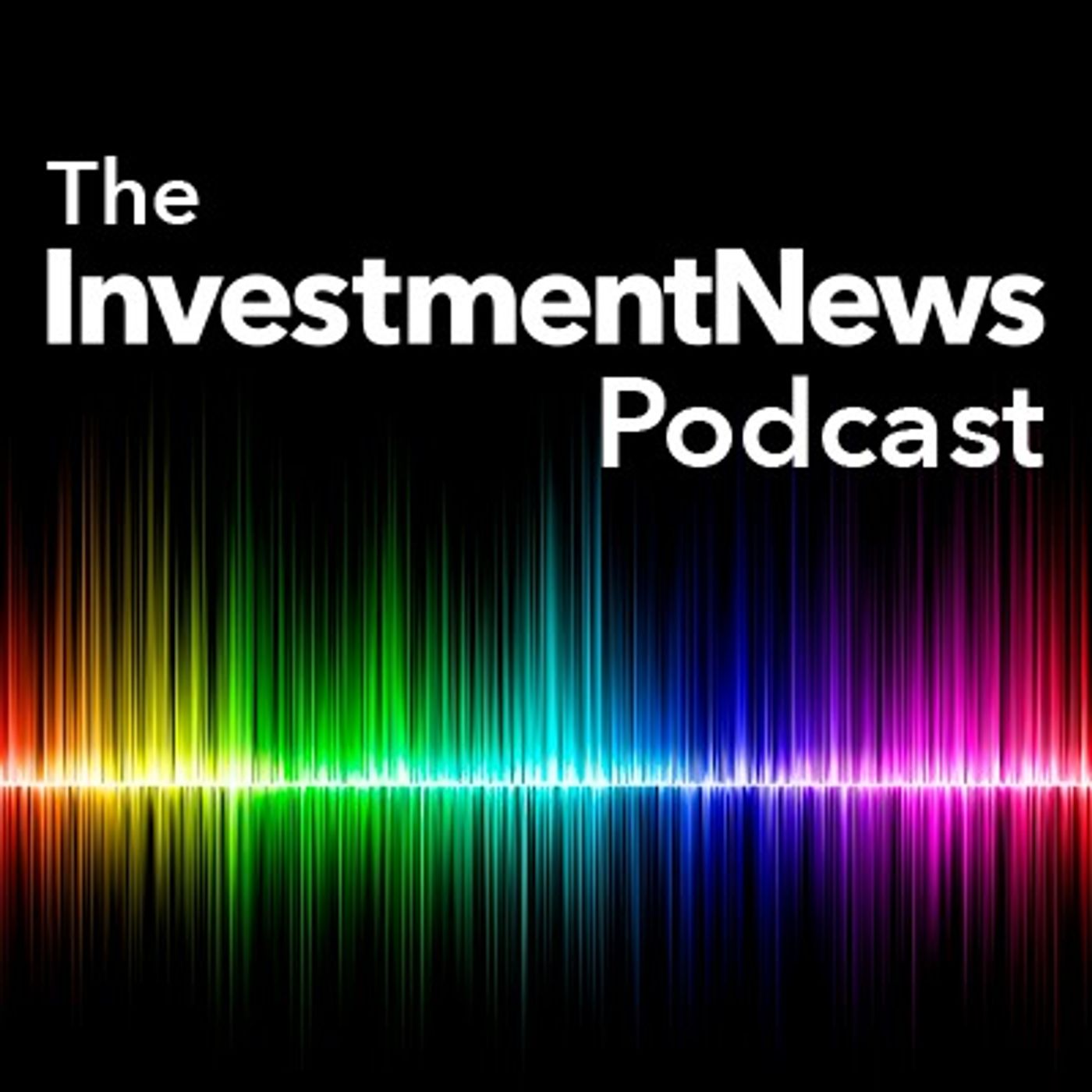 The InvestmentNews Podcast 