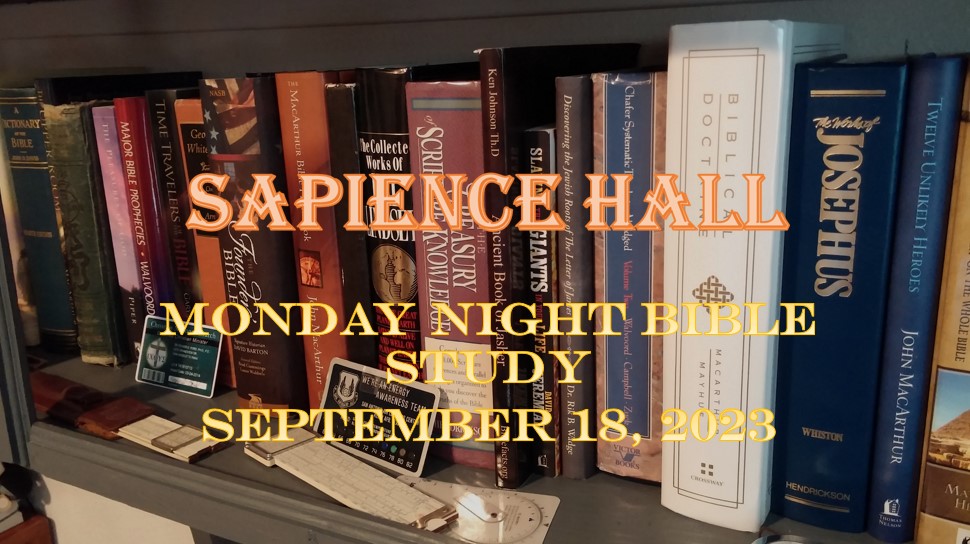 Sapience Hall – Monday Night Bible Study – September 18, 2023 – Luke 6:12-13 – Dr. Roger G. Ford, Ph.D., P.E.