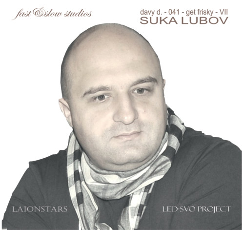 ⁣davy d.-041-get frisky-VII-`SUKA LUBOV`