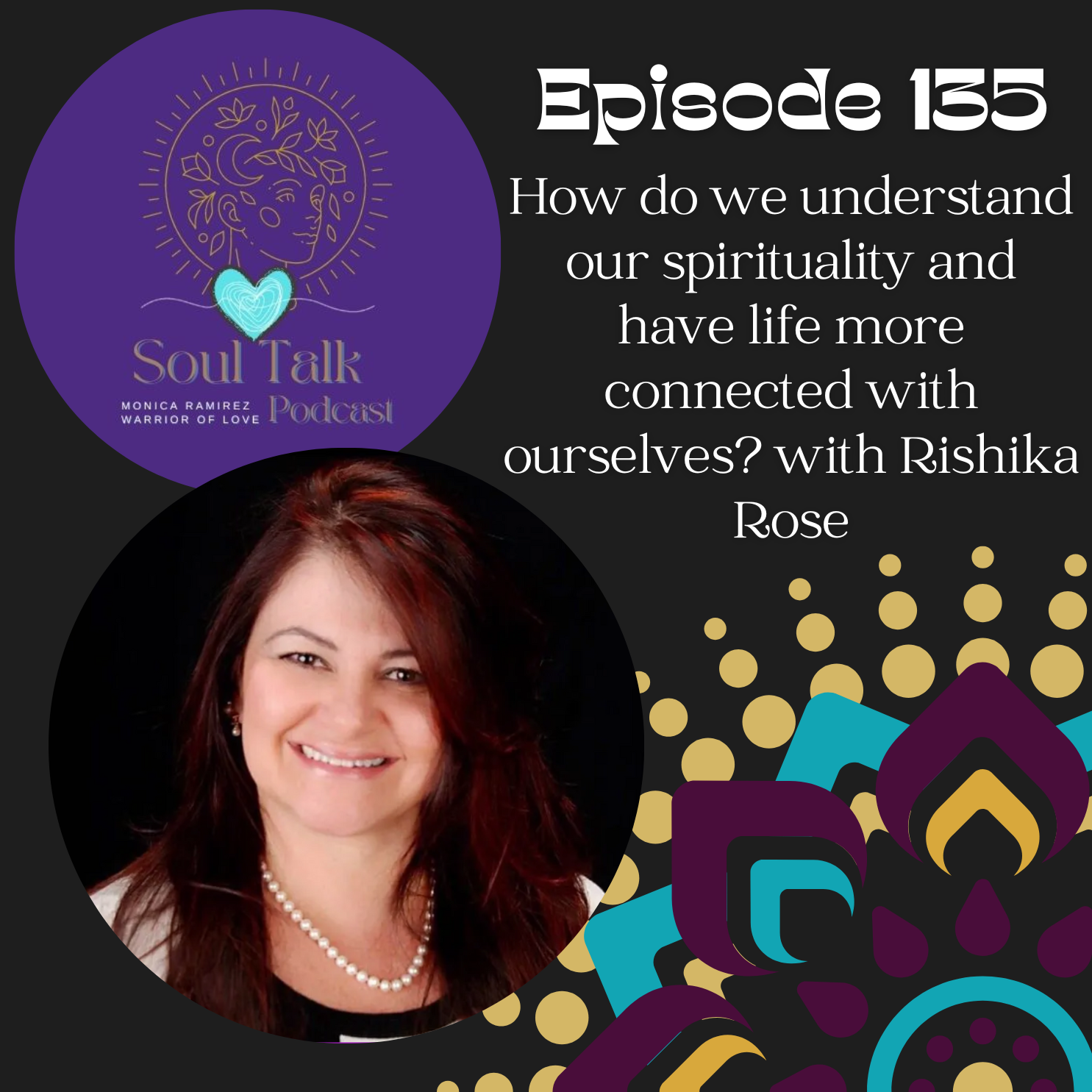 The Soul Talk Episode 135: How do we understand our spirituality and have life more connected with ourselves? with Rishika Rose