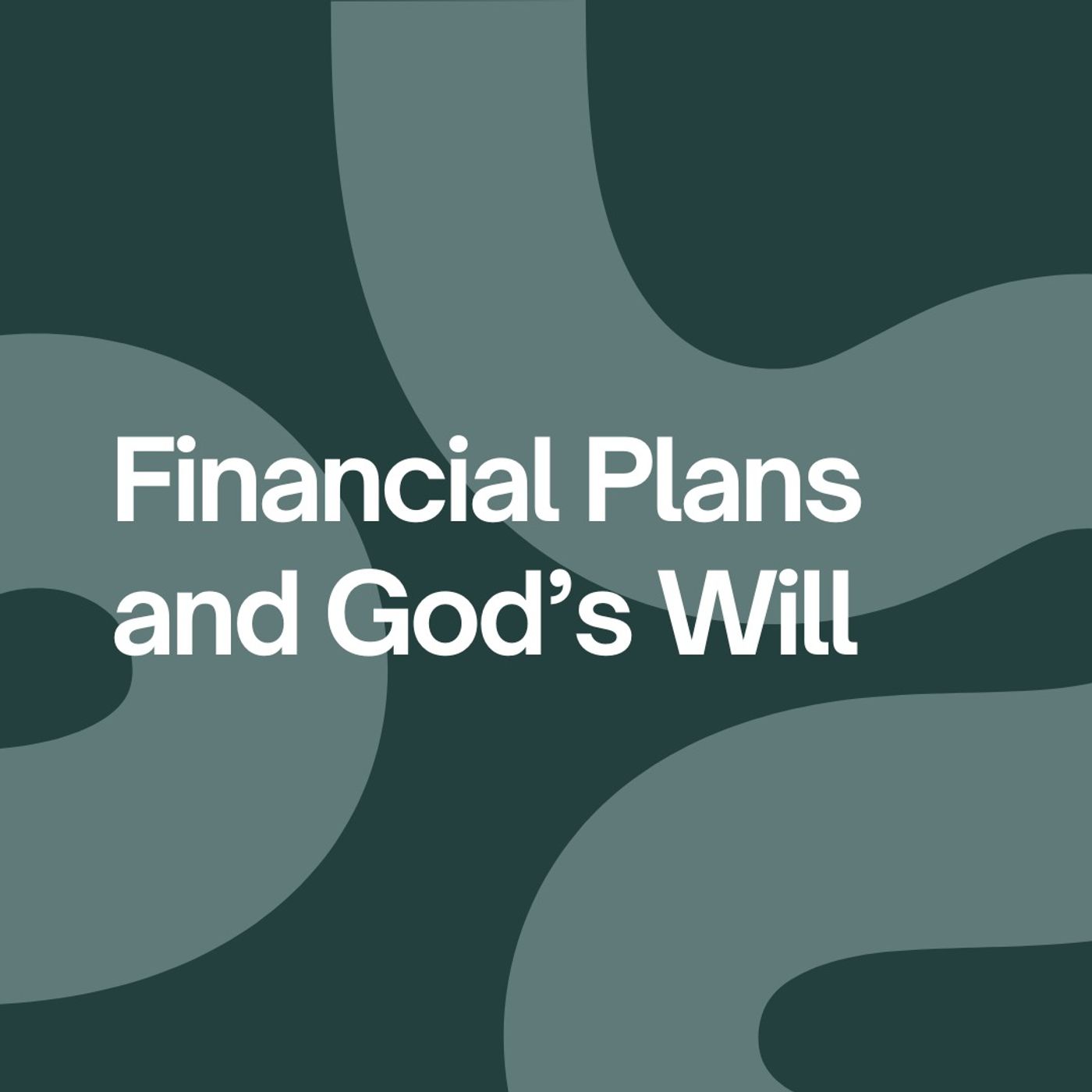 Financial Plans and God’s Will