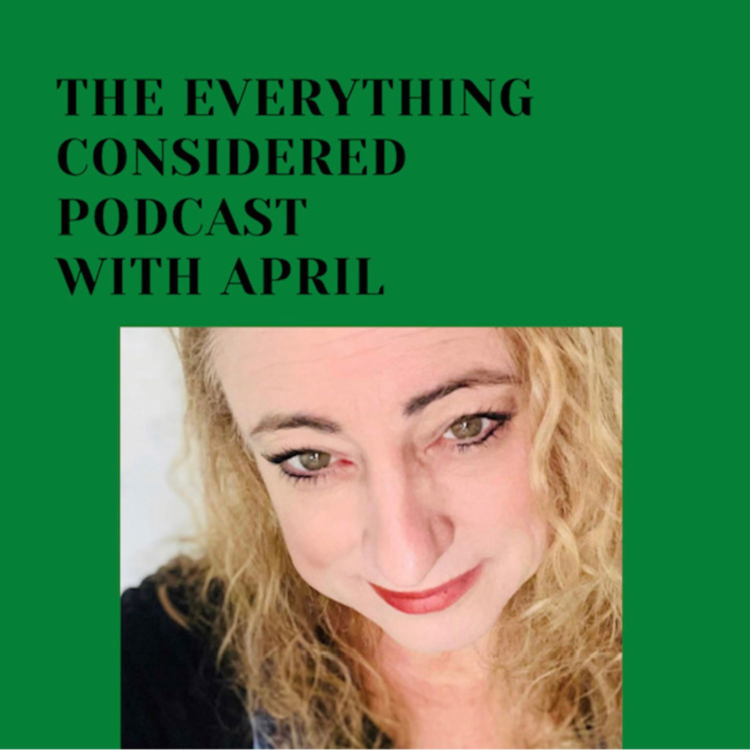 The Everything Considered Podcast with April 