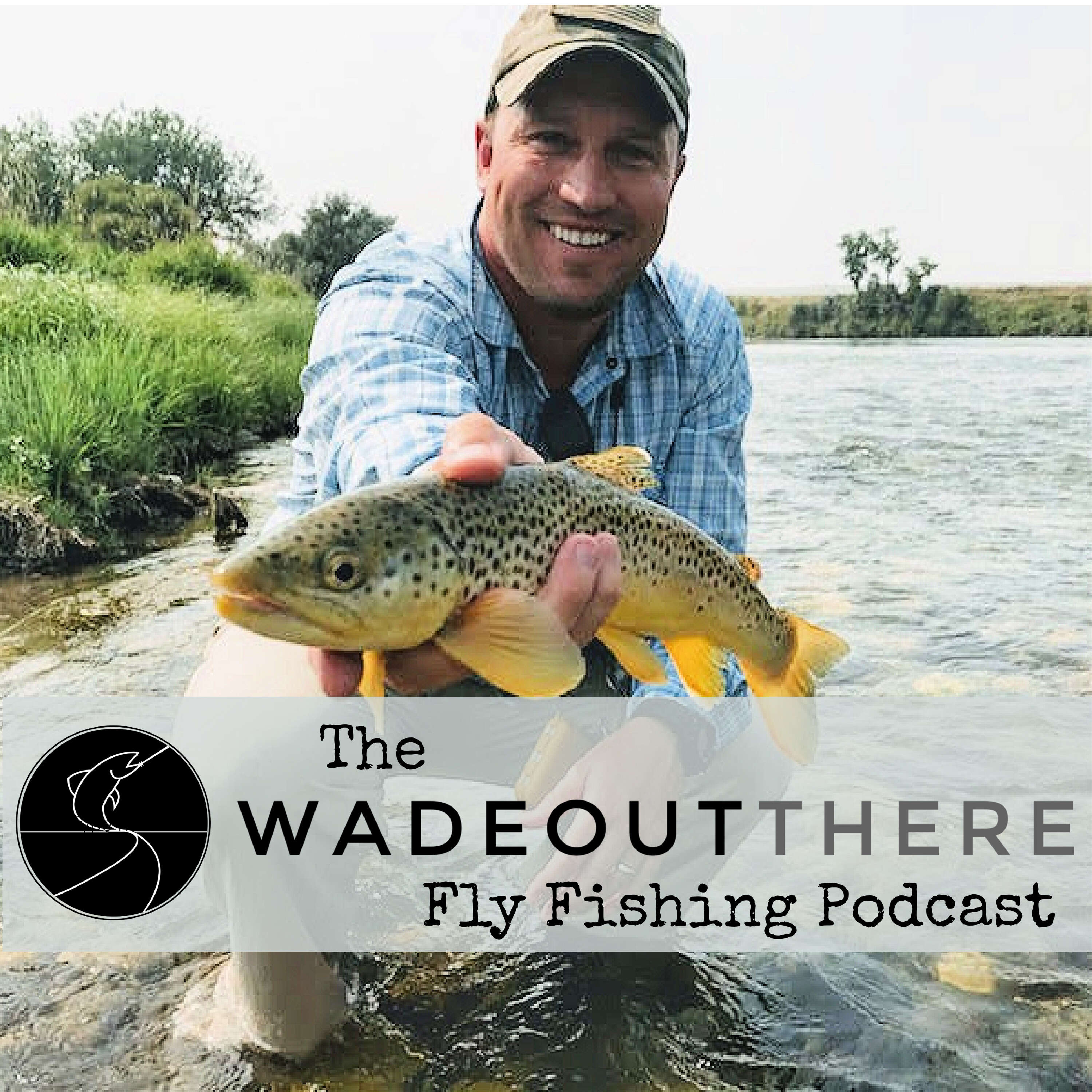 The Wadeoutthere Fly Fishing Podcast 