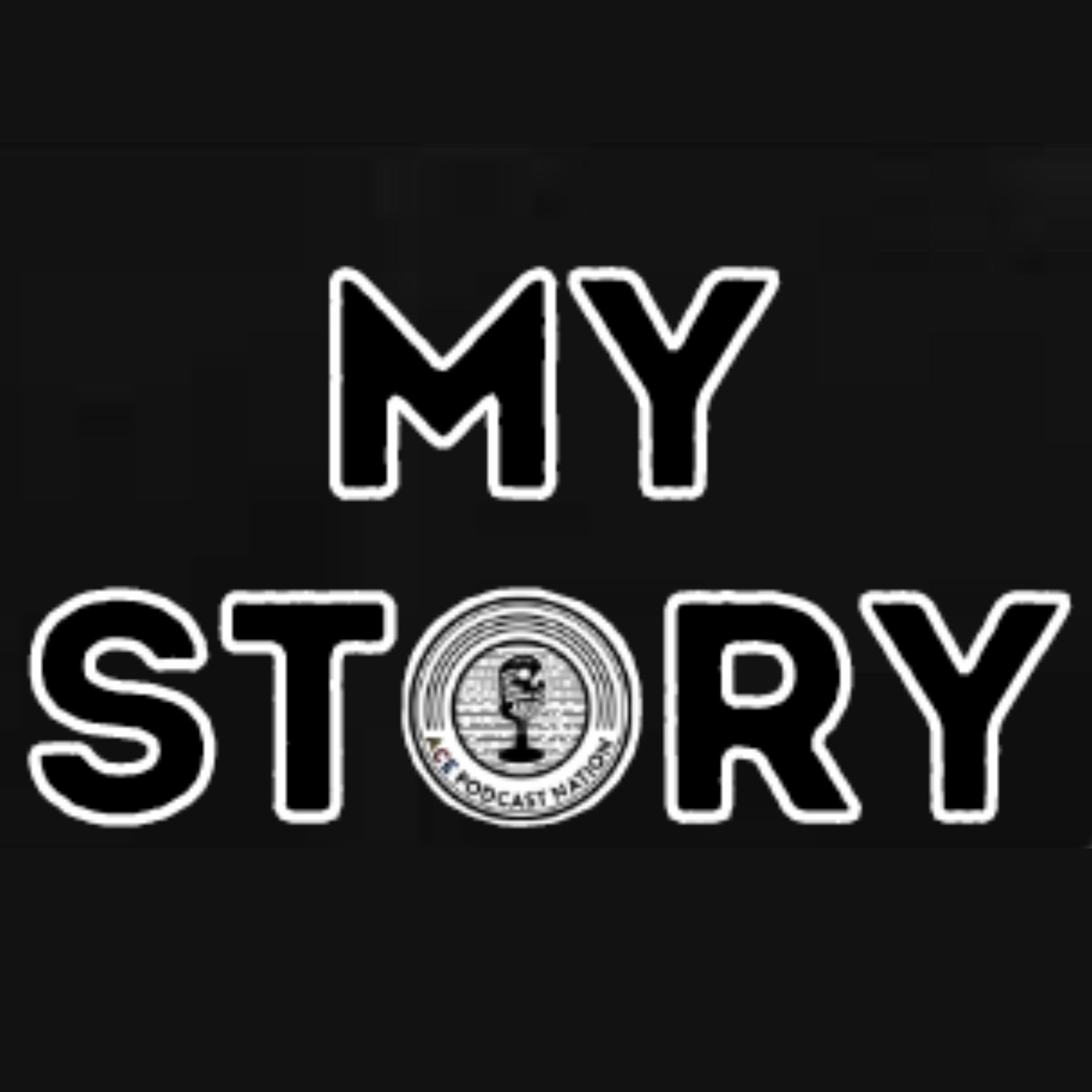 ACE Podcast Nation Presents My Story 