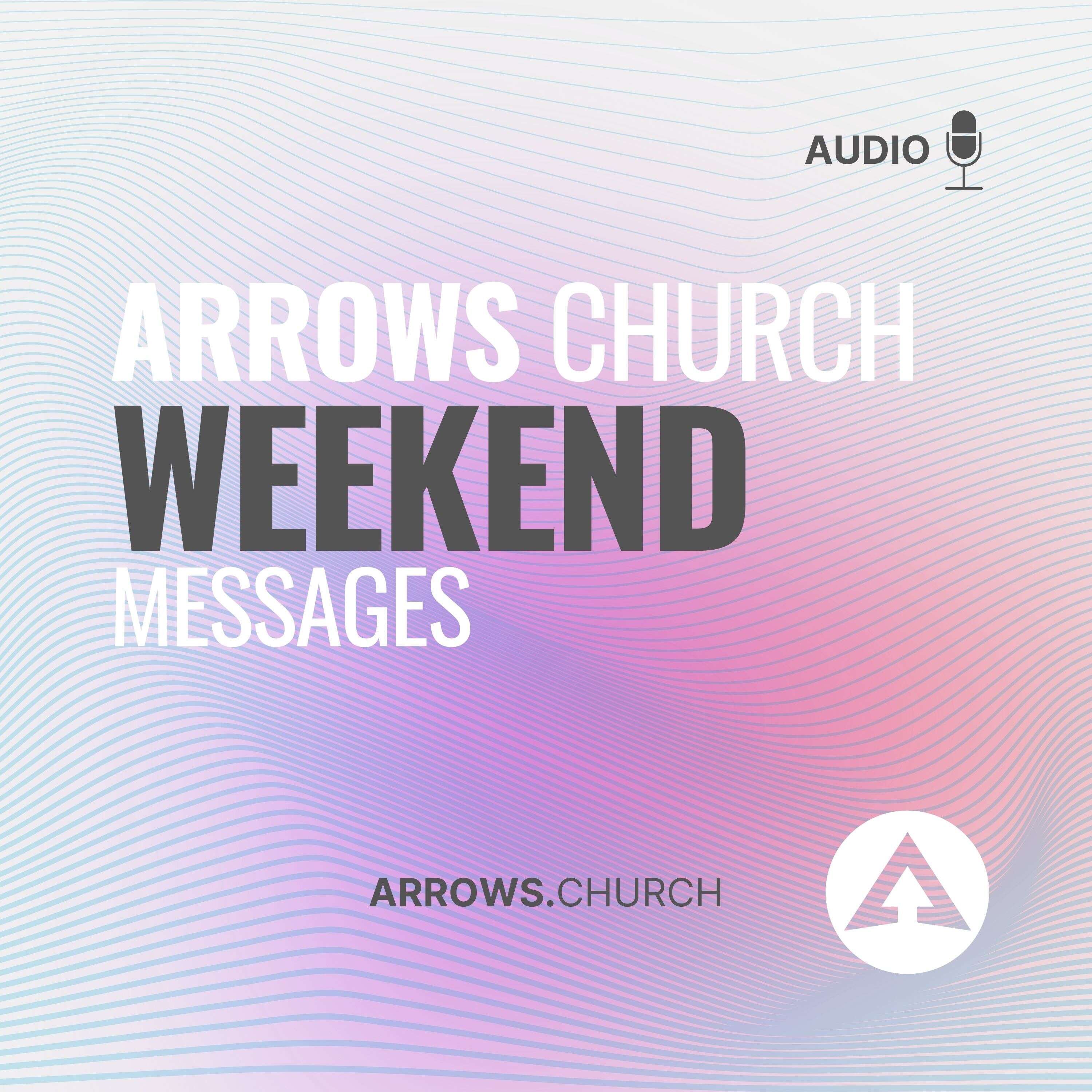 Arrows Church Weekend Messages 