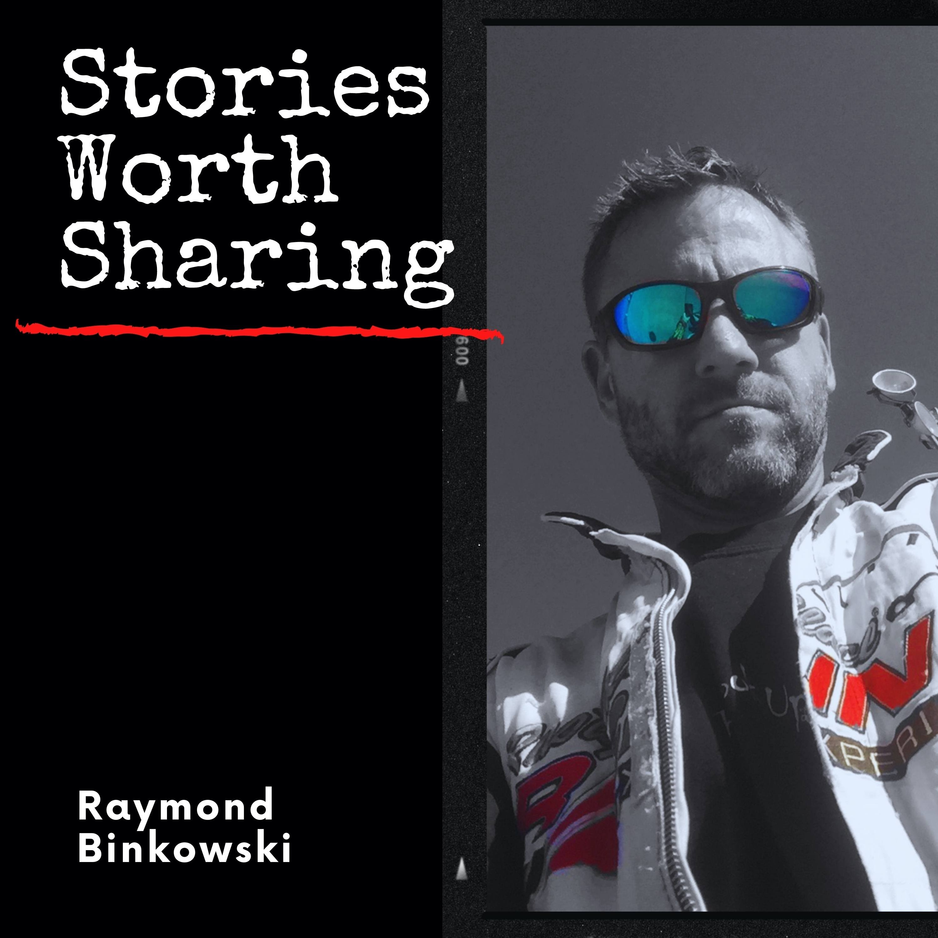 Stories Worth Sharing with Ray Binkowski 