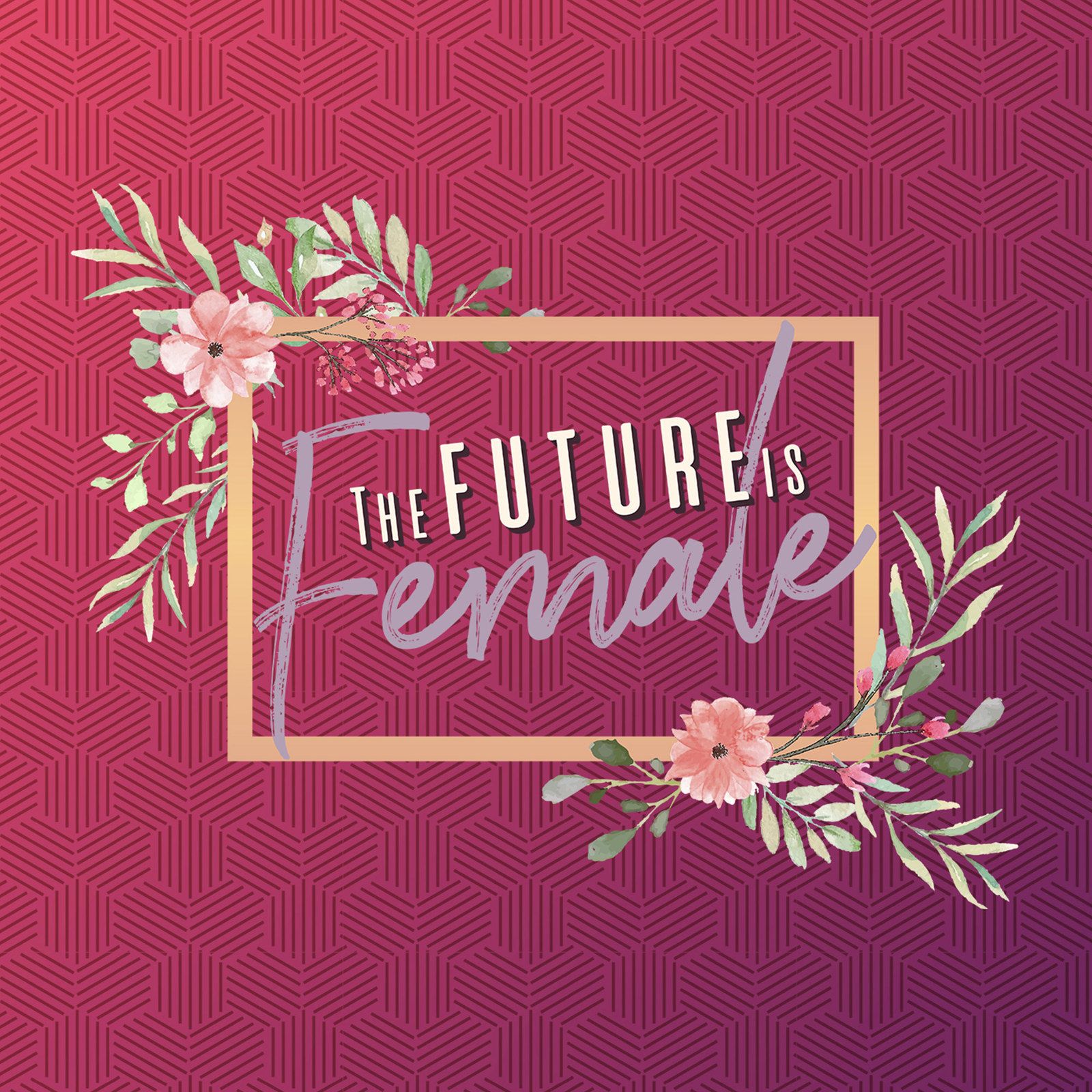 The Future is Female 