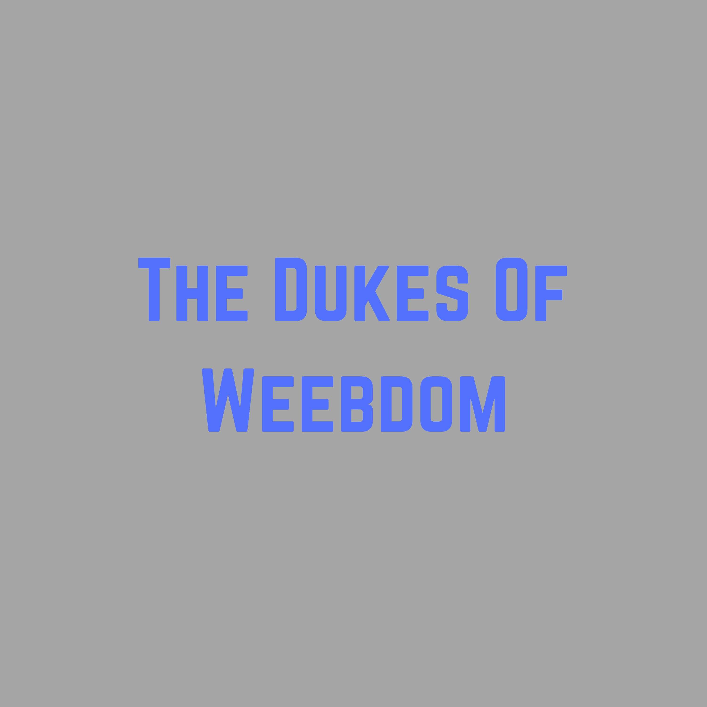 The Dukes of Weebdom 