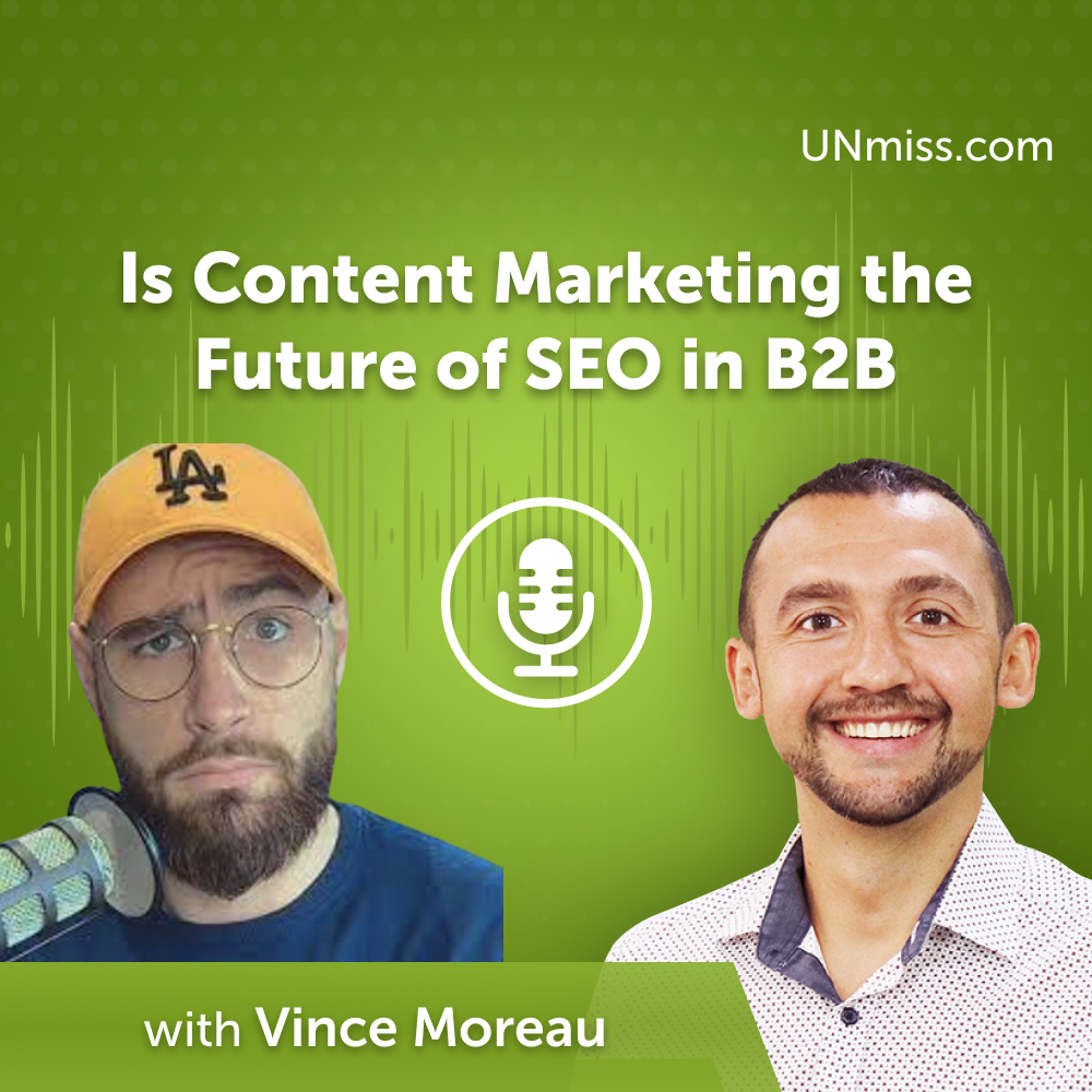 Vince Moreau: Is Content Marketing the Future of SEO in B2B (#629)