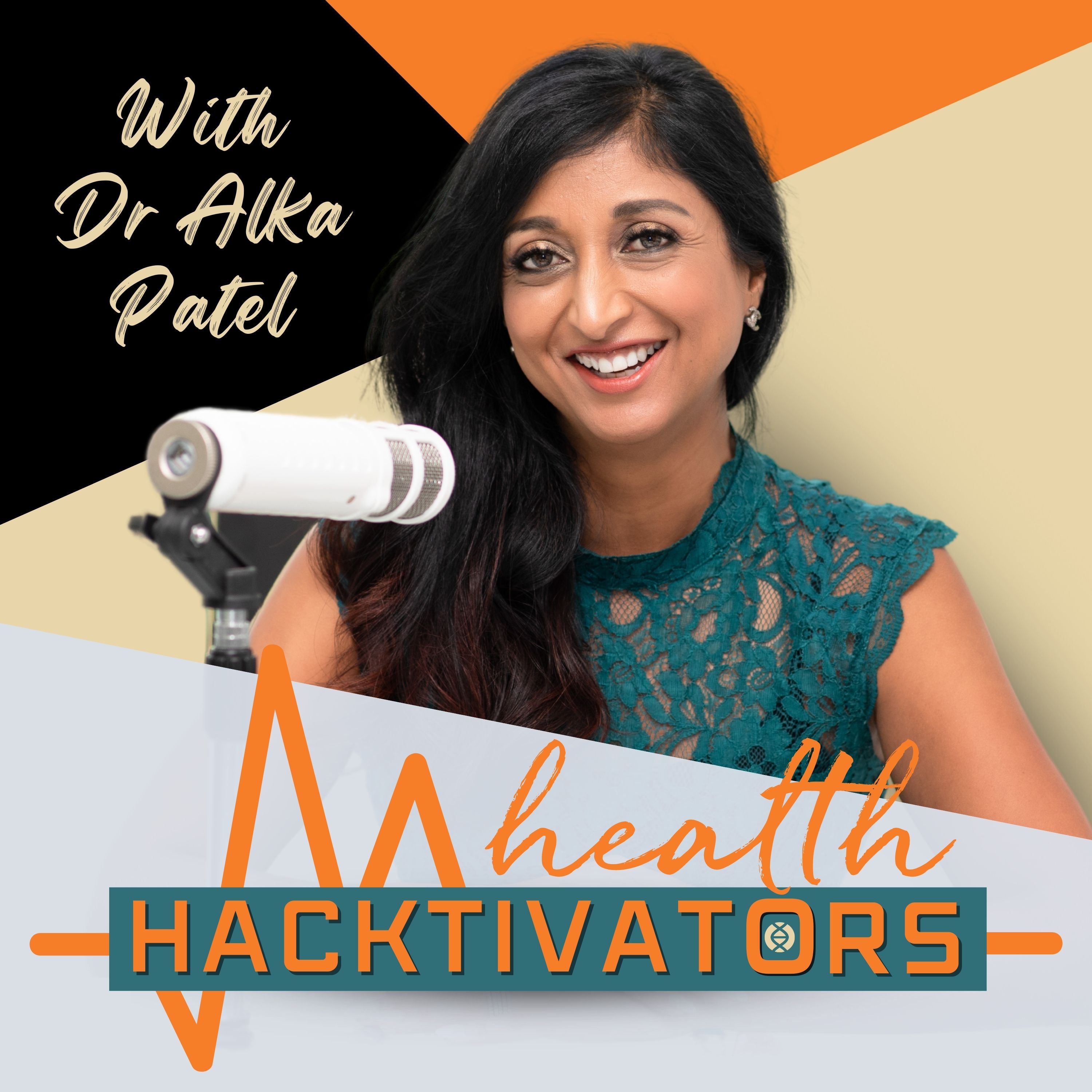 Health Hacktivators with Dr Alka Patel 