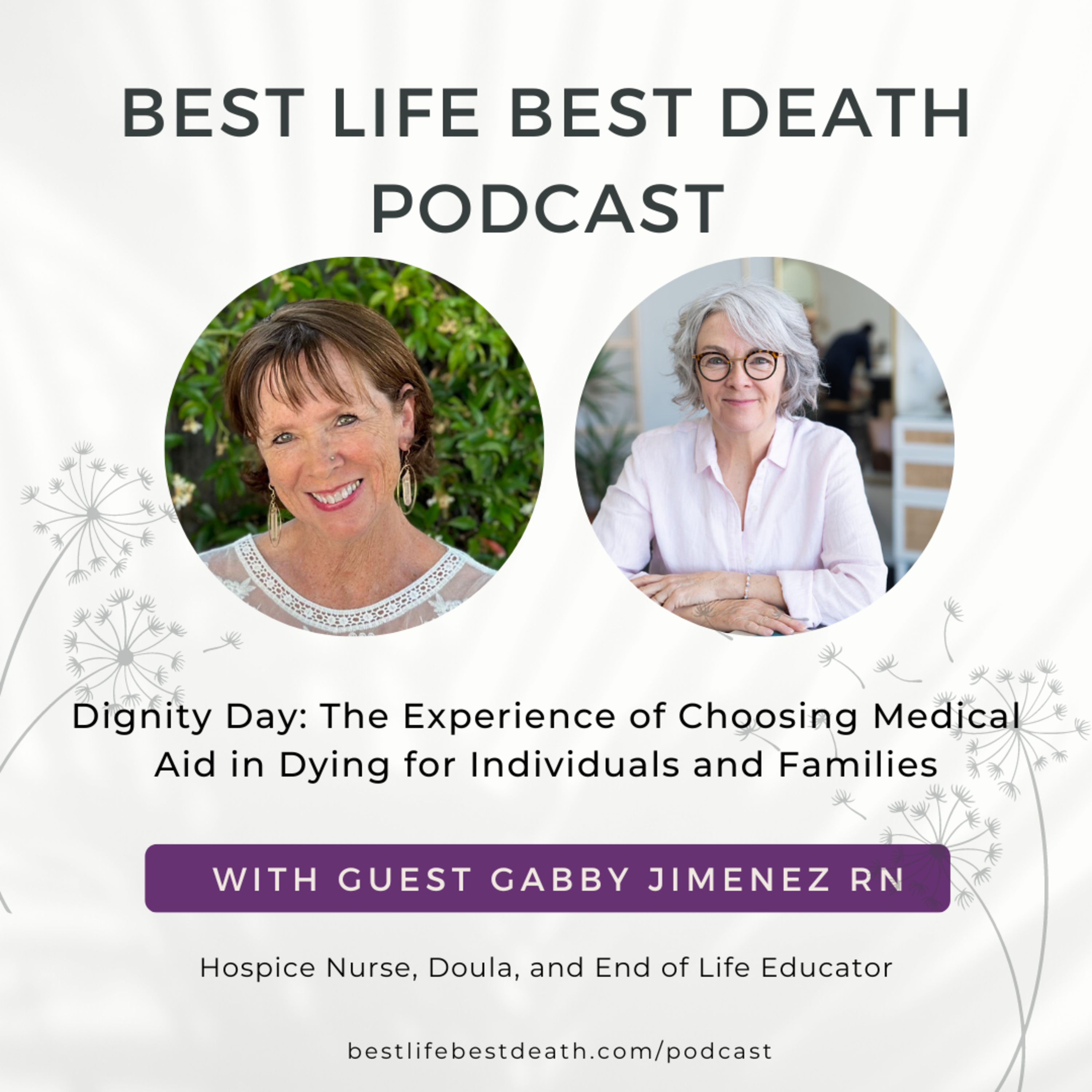 ⁣#106 Dignity Day: The Experience of Choosing Medical Aid in Dying for Individuals and Families — Gabby Jimenez RN — Hospice Nurse, Doula and End of Life Educator