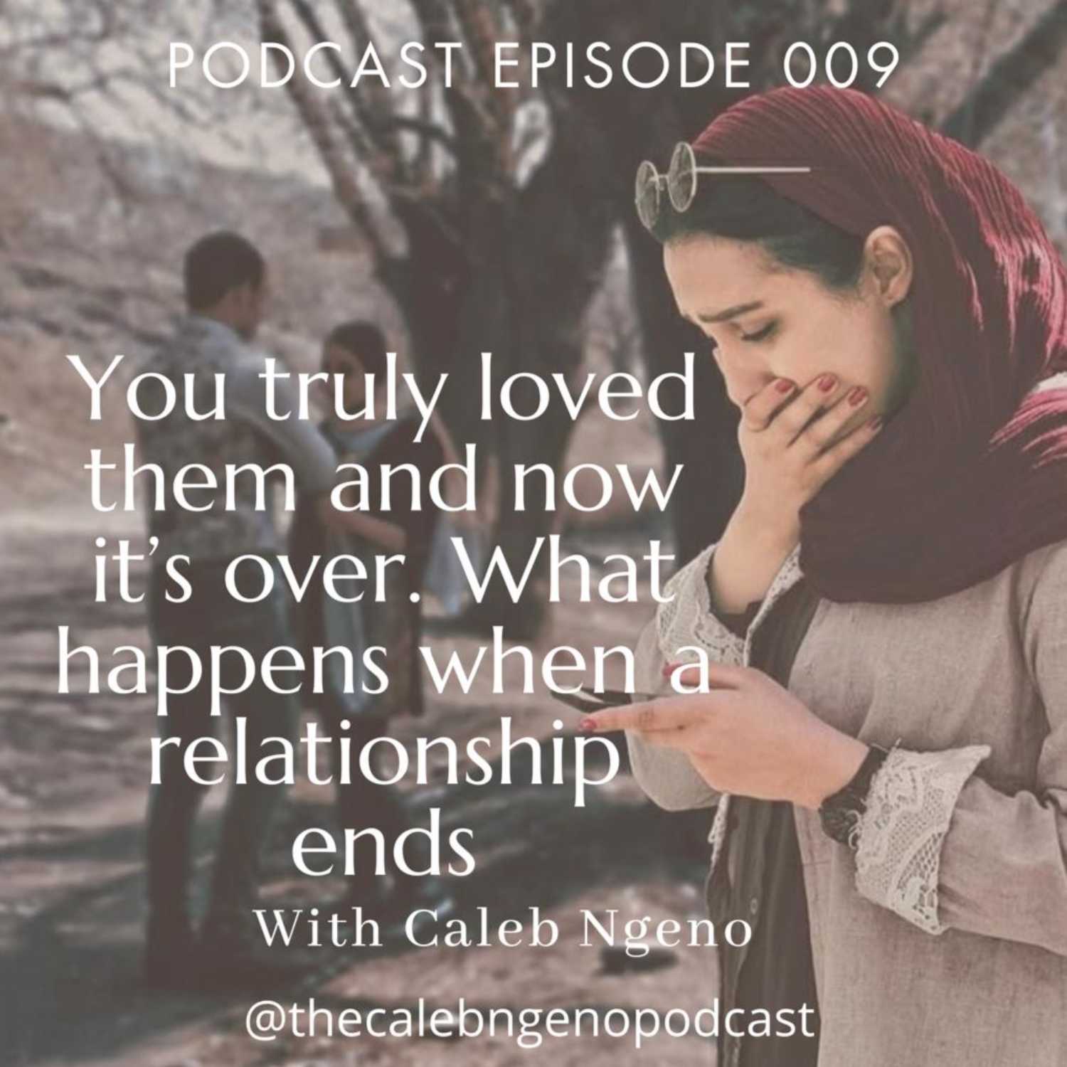 Ep 009: You truly loved them and now it is over! What really happens after a relationship ends?